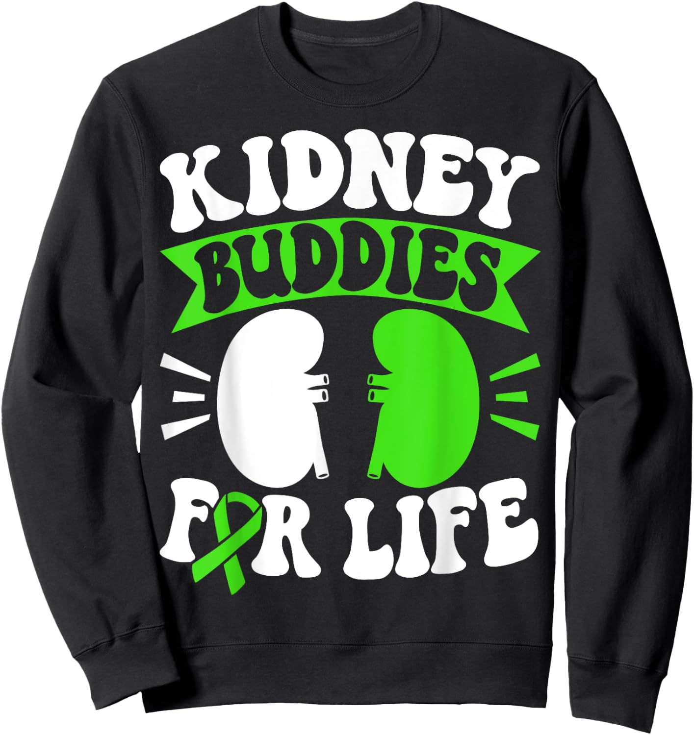 Organ Donation Green Ribbon Kidney Buddies For Life Sweatshirt - Sweatshirt | Black