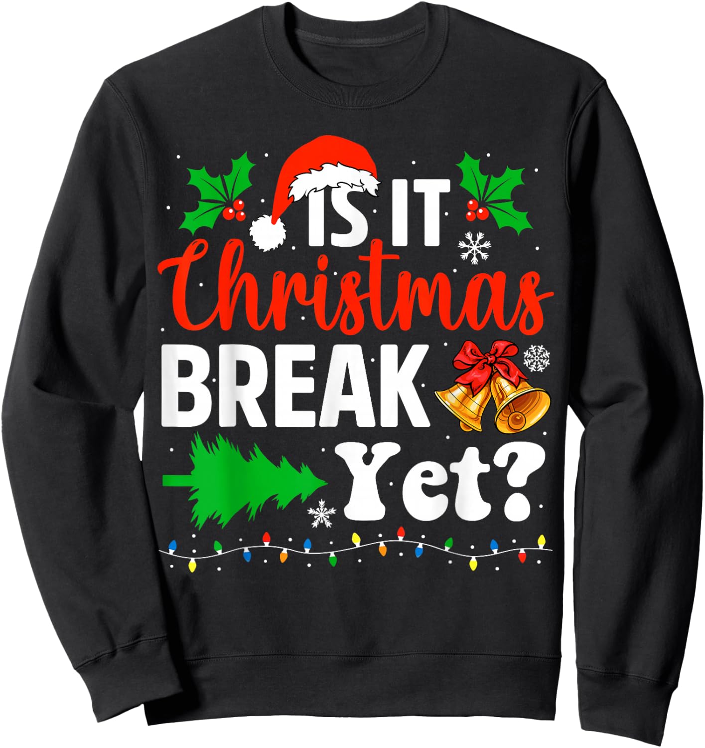 Is It Christmas Break Yet Funny Xmas Holiday Teacher Sweatshirt - Sweatshirt | Black