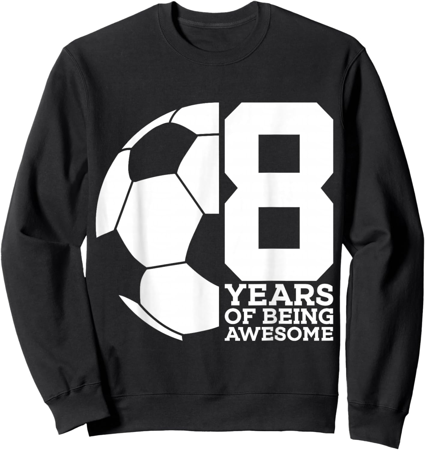8 Years of Being Awesome Soccer 8TH Birthday Sweatshirt - Sweatshirt | Black