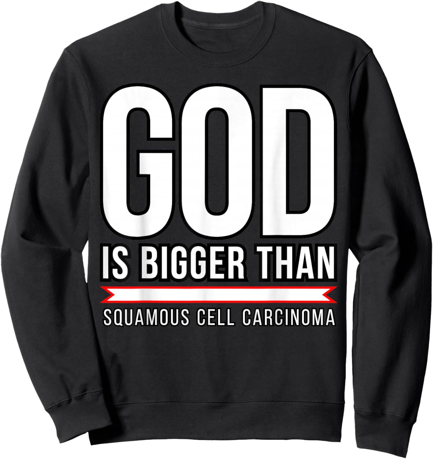 God is bigger than Squamous Cell Carcinoma Sweatshirt - Sweatshirt | Black