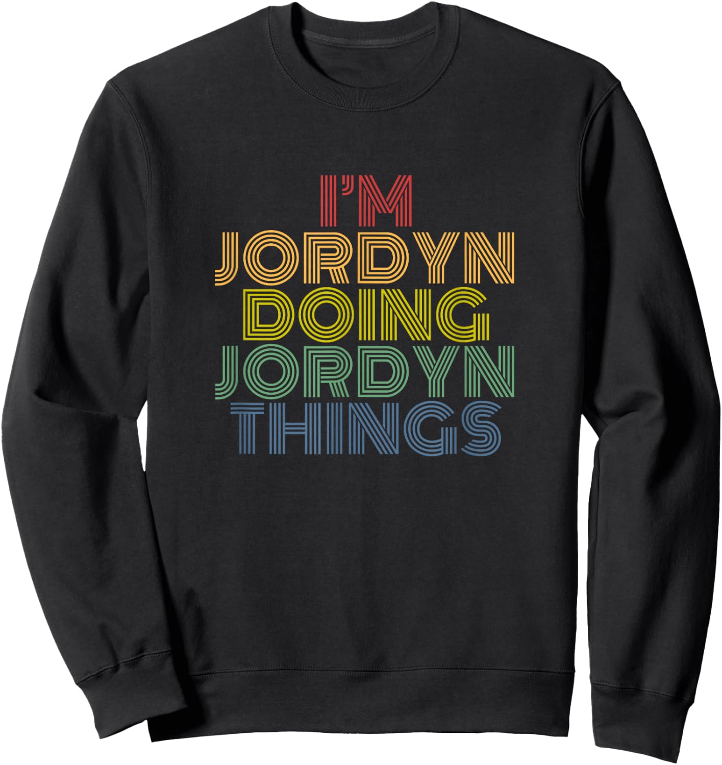 I’m Jordyn Doing Jordyn Things Funny Colorful Name Design Sweatshirt - Sweatshirt | Black