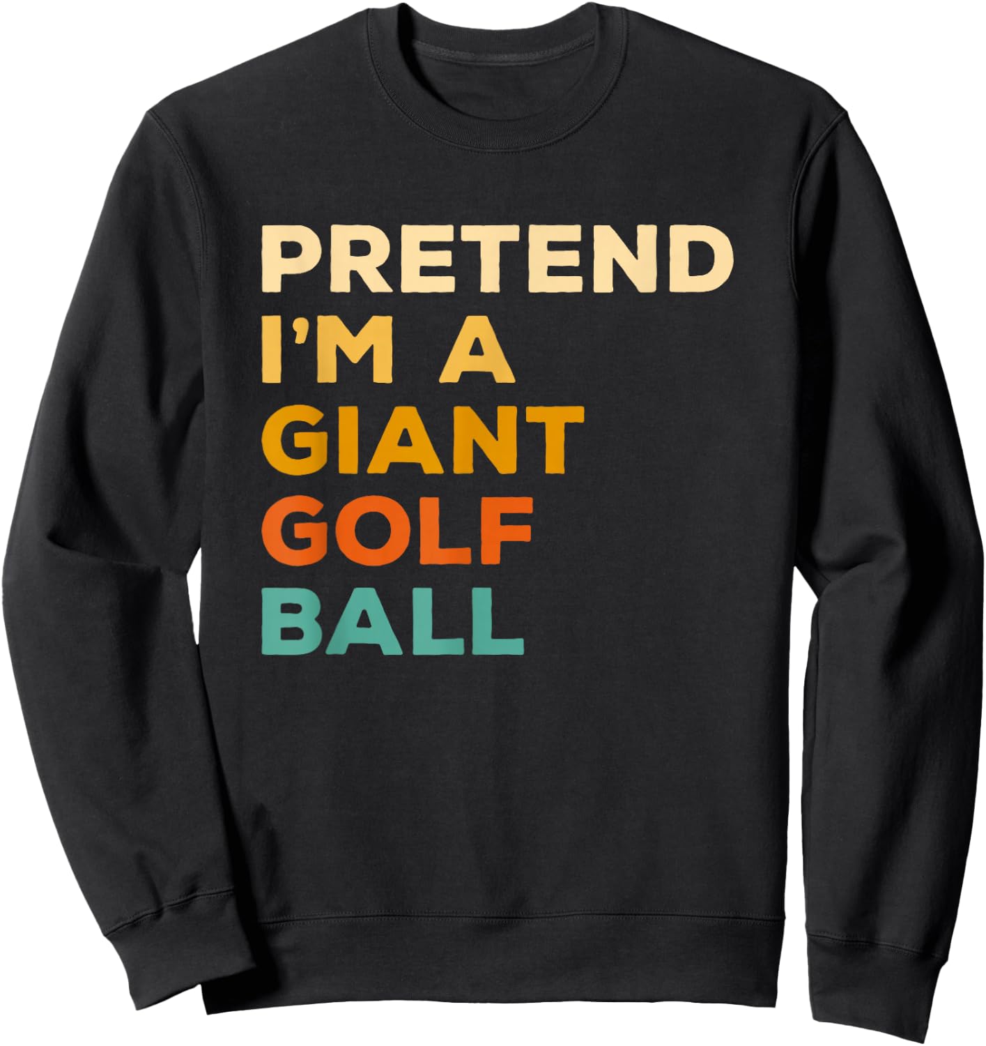Pretend I'm A Giant Golf Ball Golfing Halloween Sweatshirt - Sweatshirt | Black
