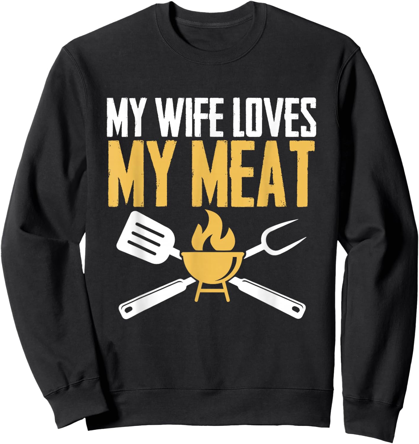 BBQ Barbeque - My Wife Loves My Meat Sweatshirt - Sweatshirt | Black