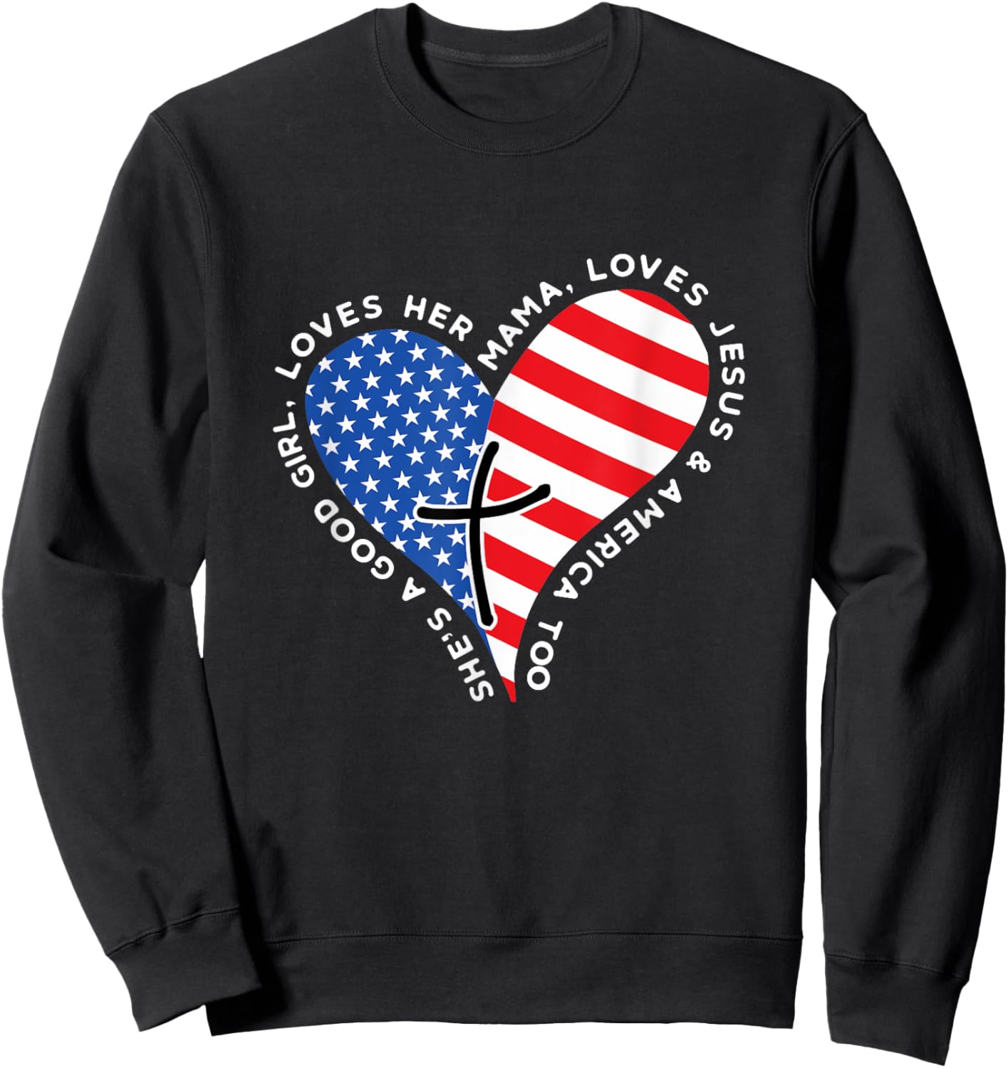 She's A Good Girl Loves Her Mama Jesus And America Too Heart Sweatshirt - Sweatshirt | Black
