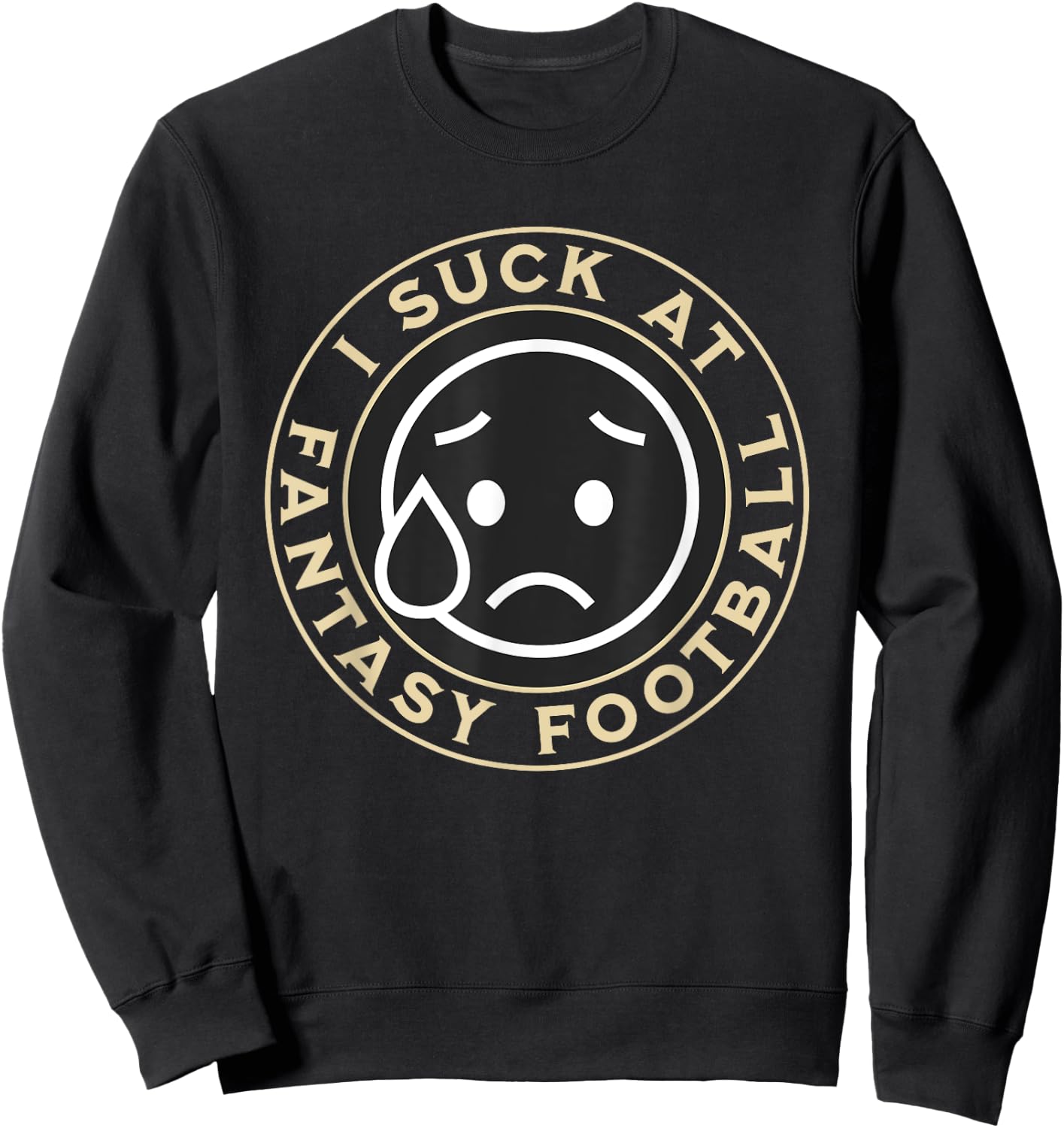 I Suck At Fantasy Football, Funny Fantasy Football Loser Sweatshirt - Sweatshirt | Black
