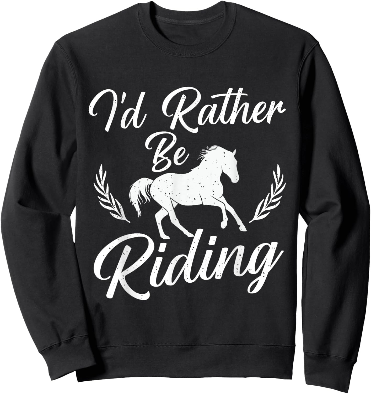 I'd Rather Be Riding - Horse Lover Horses Equestrian Riding Sweatshirt - Sweatshirt | Black
