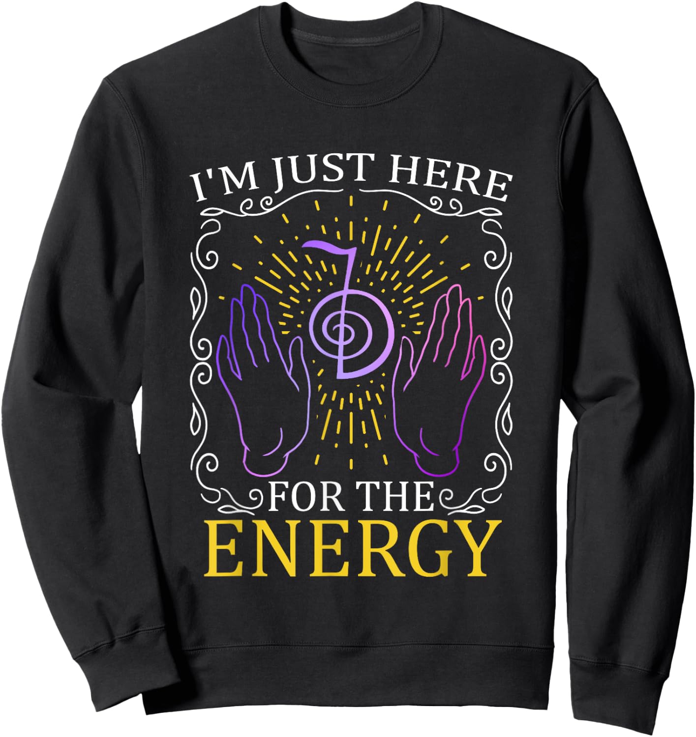 I'm Just Here For The Energy Chakra Healing Hands Reiki Sweatshirt - Sweatshirt | Black