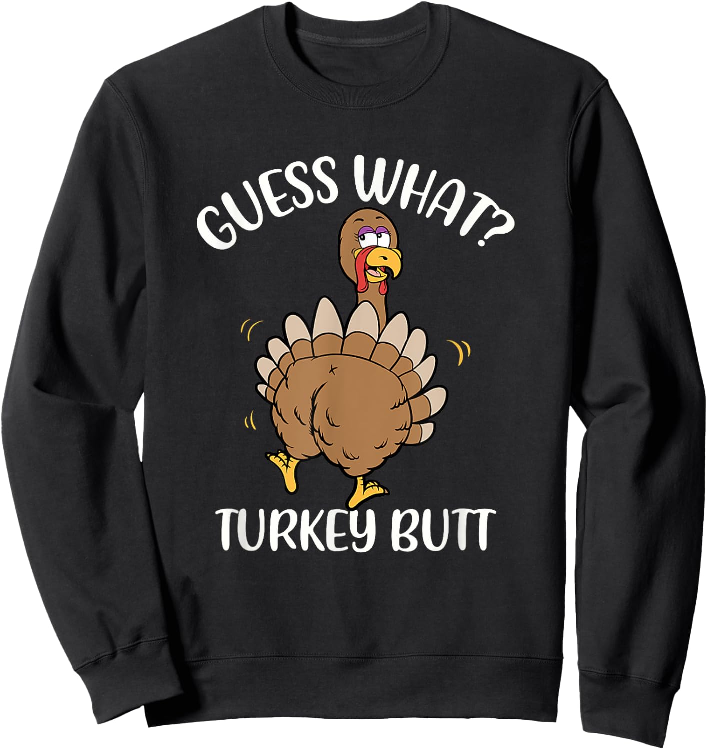 Guess What Turkey Butt - Thanksgiving Holiday Sweatshirt - Sweatshirt | Black