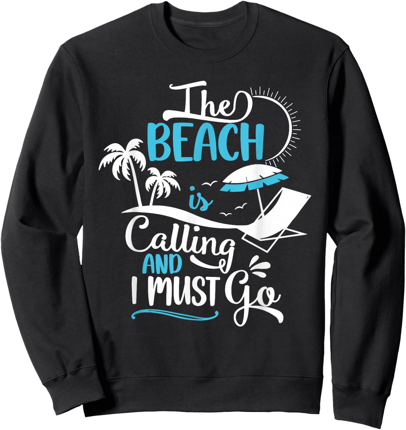 The Beach Is Calling And I Must Go Beach, Vacation, Summer Sweatshirt - Sweatshirt | Black