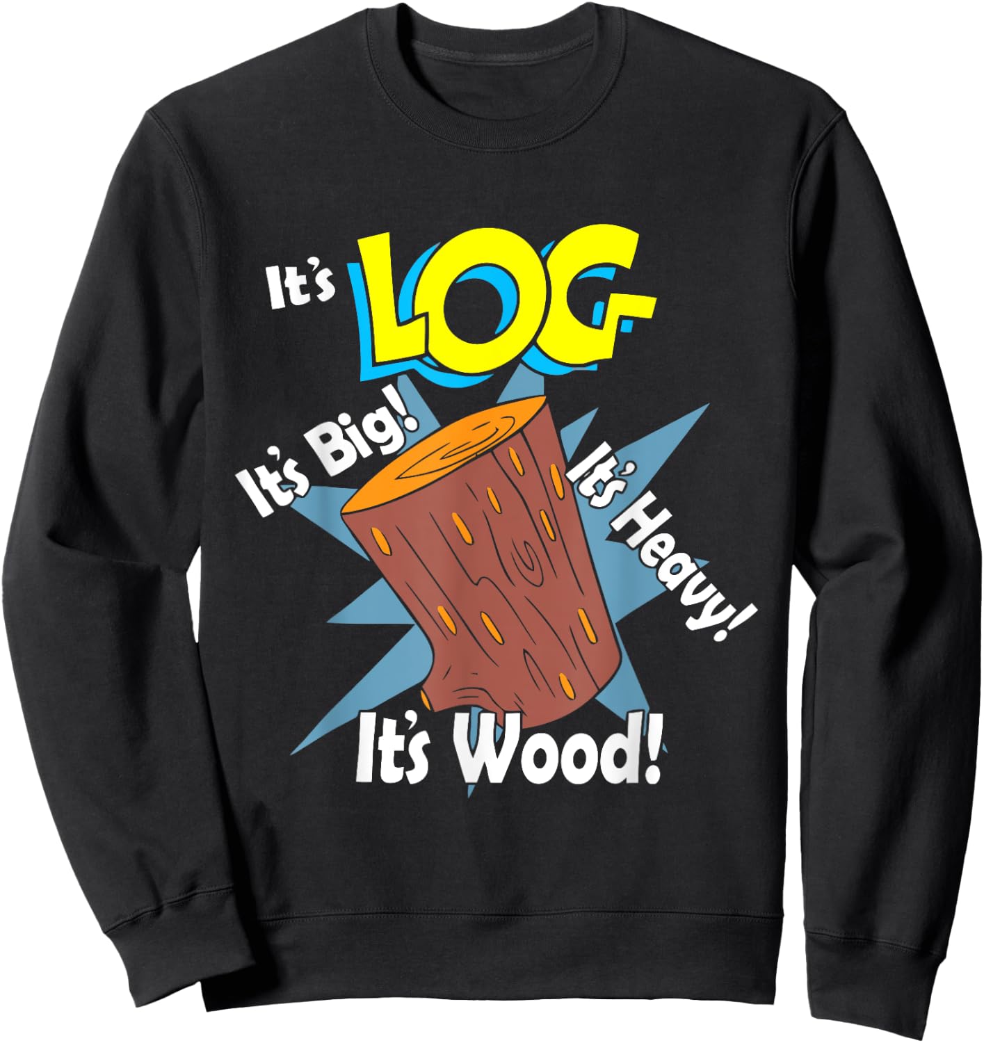 It's Log It's Big It's Heavy It's Wood Apparel Sweatshirt - Sweatshirt | Black