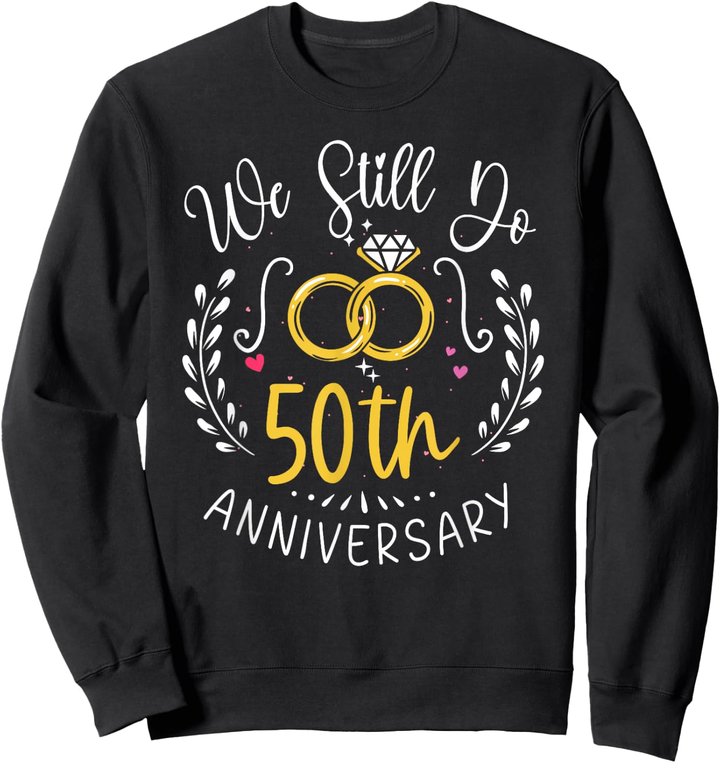 We Still Do 50 Years Funny Couple 50th Wedding Anniversary Sweatshirt - Sweatshirt | Black