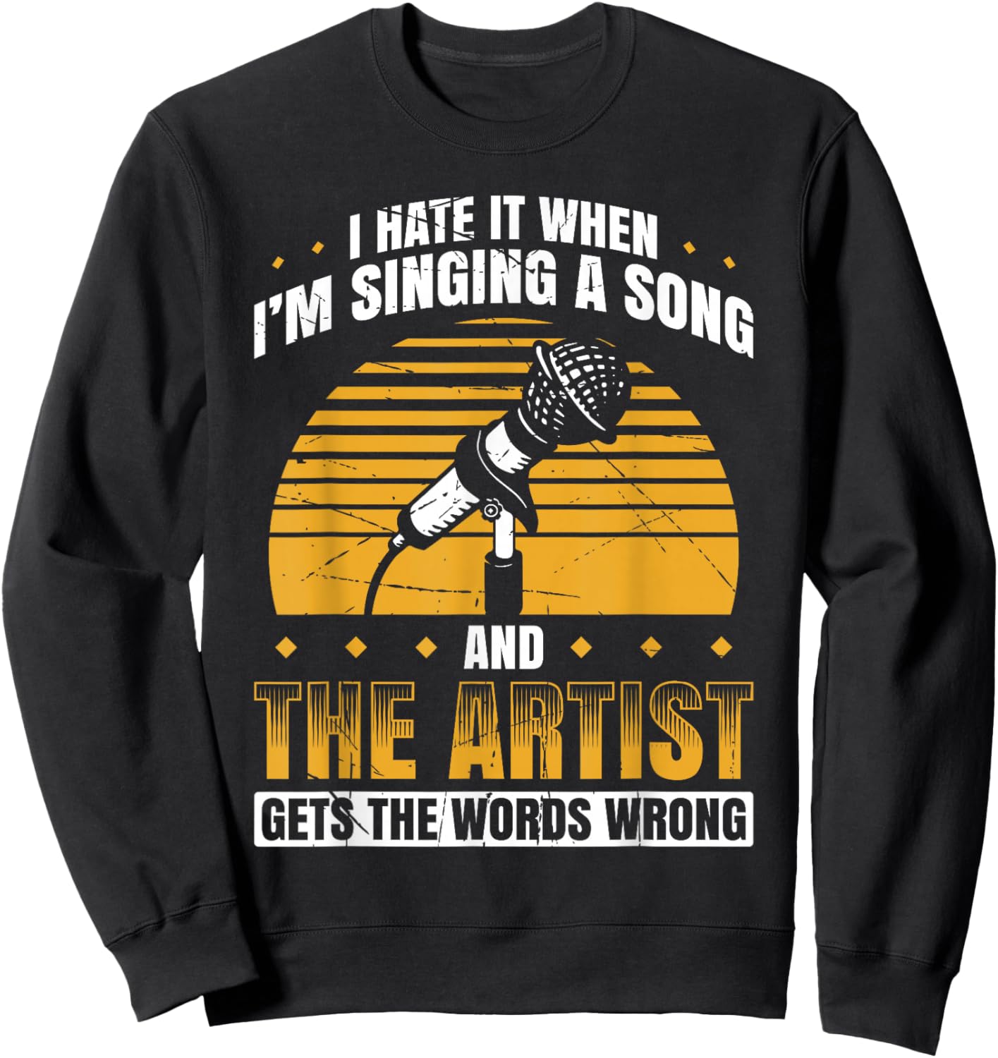 I Hate It When I'm Singing A Song And The Artist Words Wrong Sweatshirt - Sweatshirt | Black