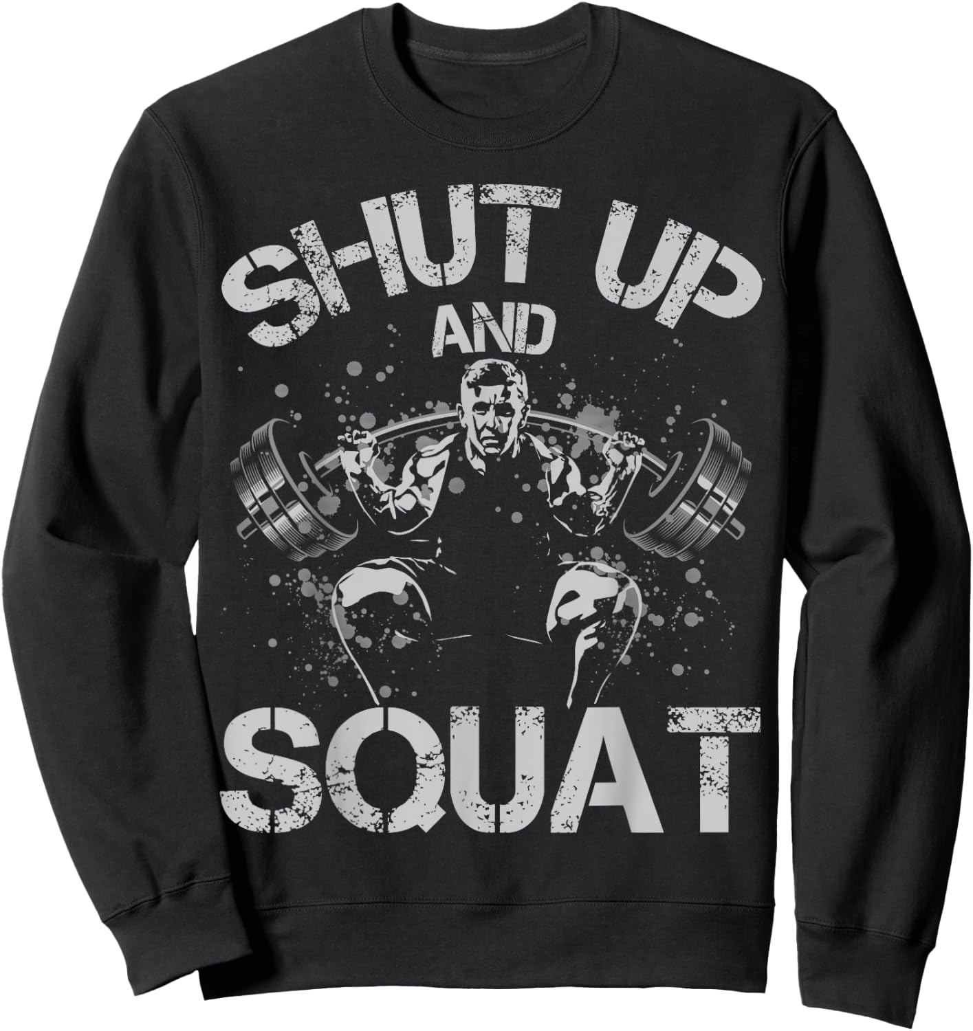 Shut Up and Squat Weightlifting Powerlifting Gym Workout Sweatshirt - Sweatshirt | Black