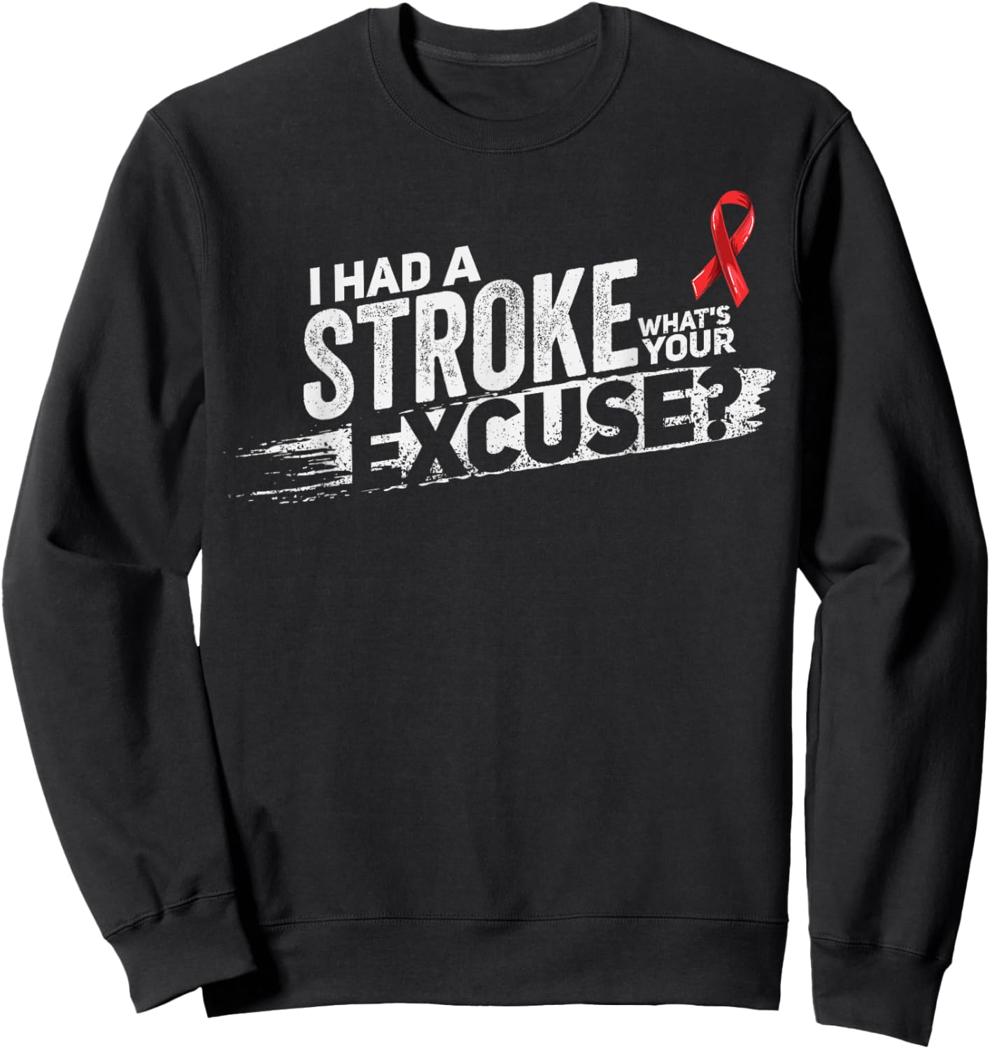 I Had A Stroke Whats Your Excuse - Funny Stroke Survivor Sweatshirt - Sweatshirt | Black