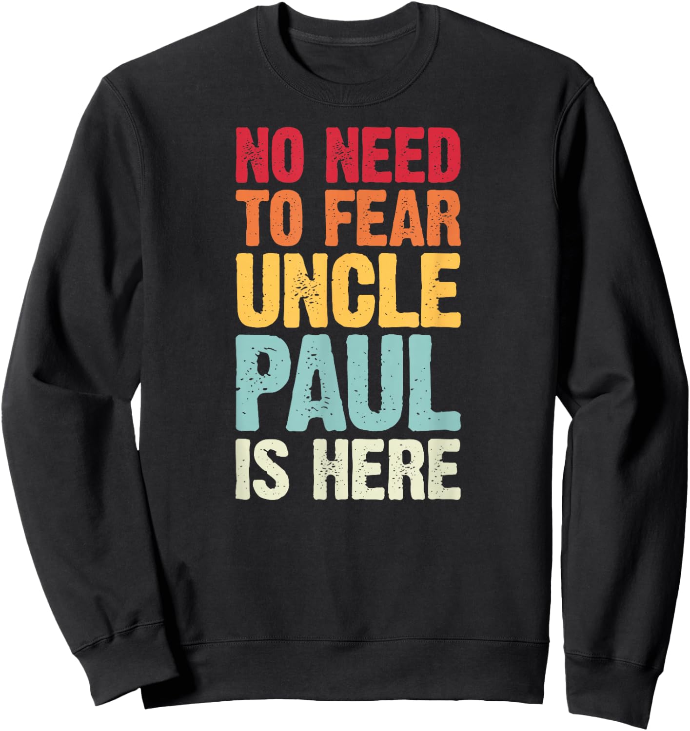 No Need To Fear Uncle Paul Is Here Personalized Name Uncle Sweatshirt - Sweatshirt | Black
