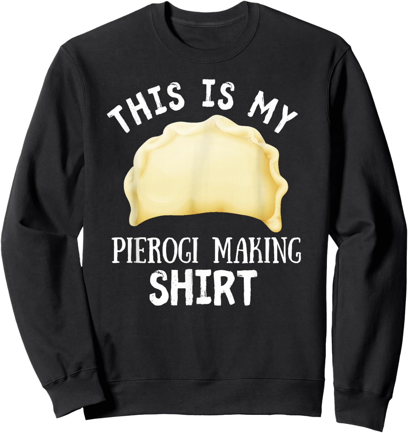 This Is My Pierogi Making Shirt Funny Polish Food Cuisine Sweatshirt - Sweatshirt | Black