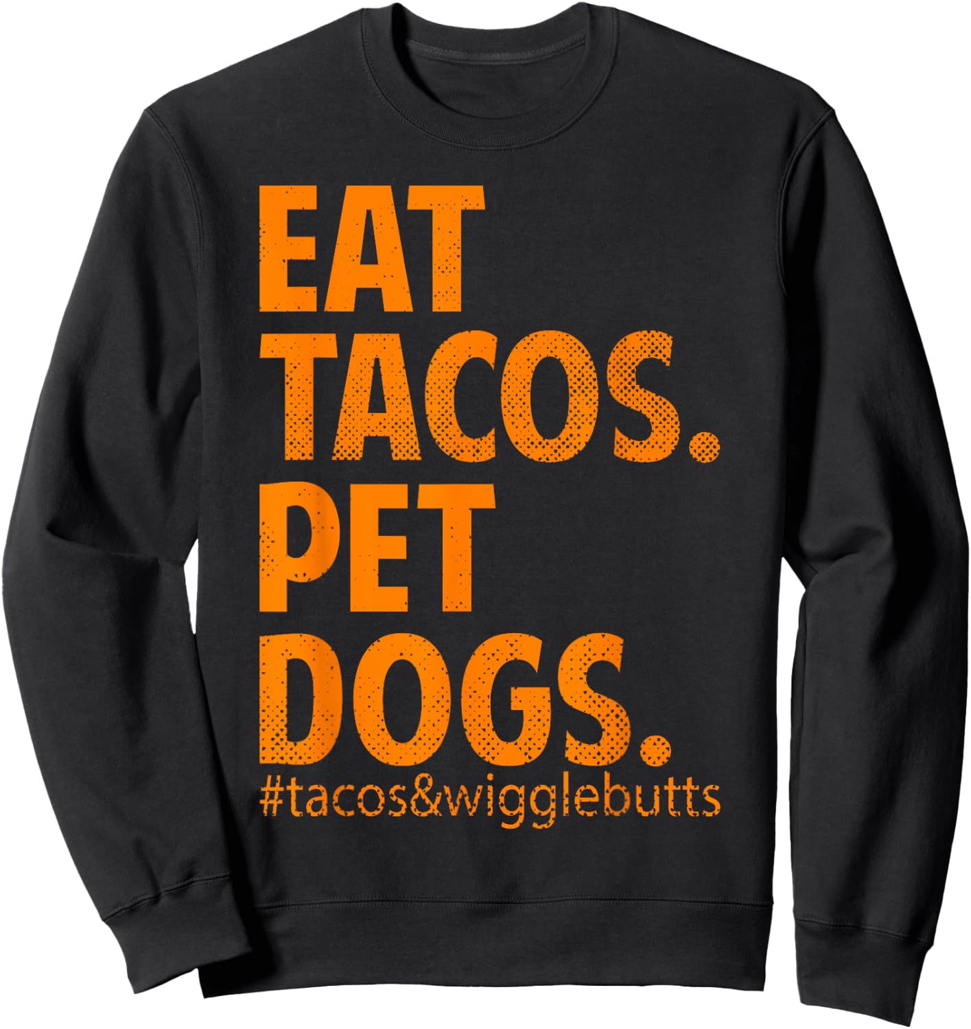Eat Tacos Pet Dogs Tacos And Wiggle Butts Sweatshirt - Sweatshirt | Black
