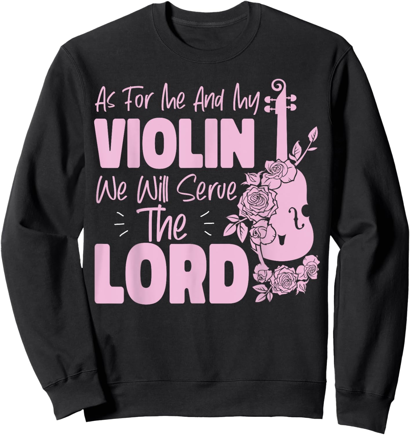 Violin Violinist Jesus Faith Christian As For Me And My Sweatshirt - Sweatshirt | Black