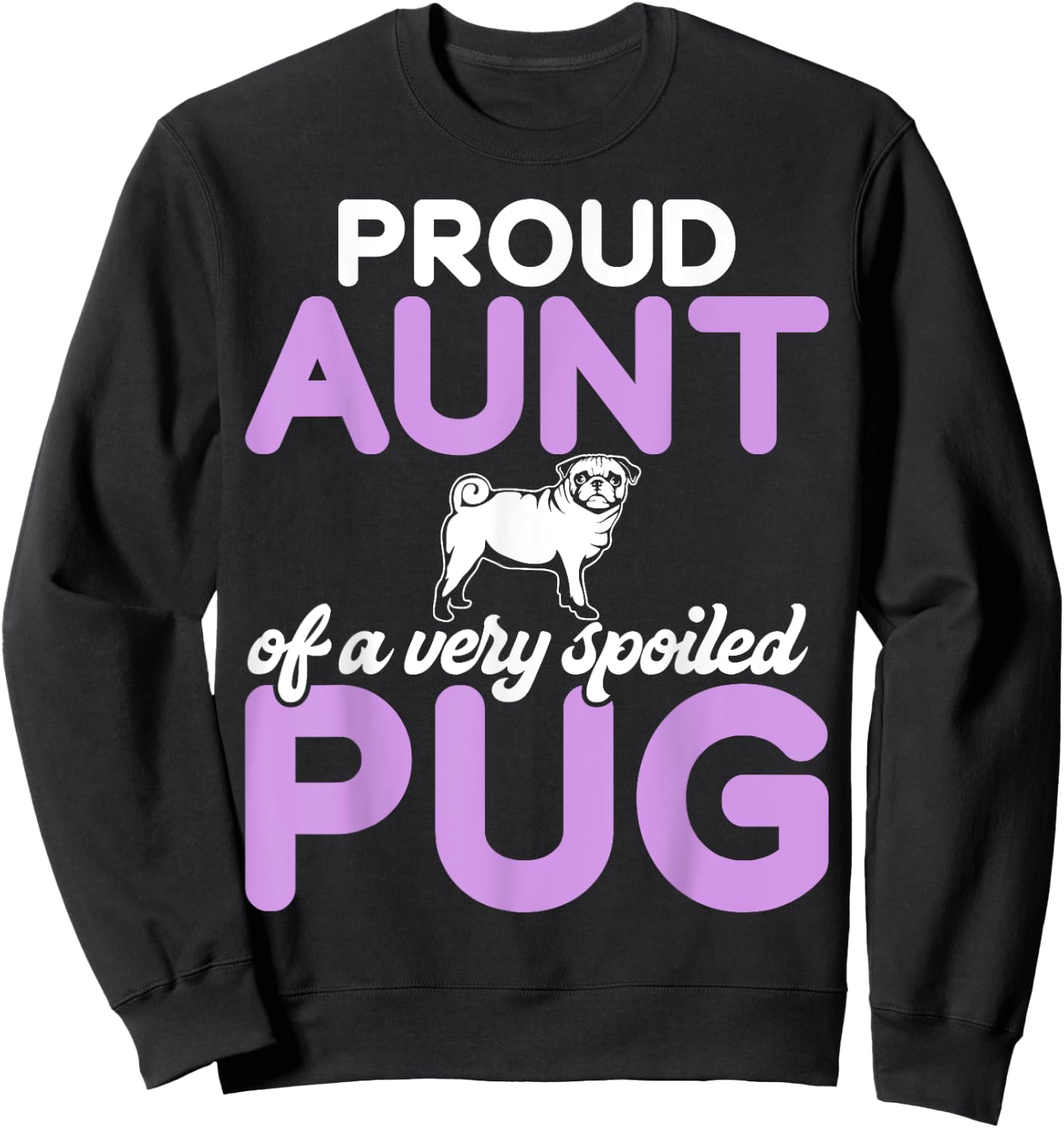 Proud Aunt of a very spoiled Pug Aunt Sweatshirt - Sweatshirt | Black