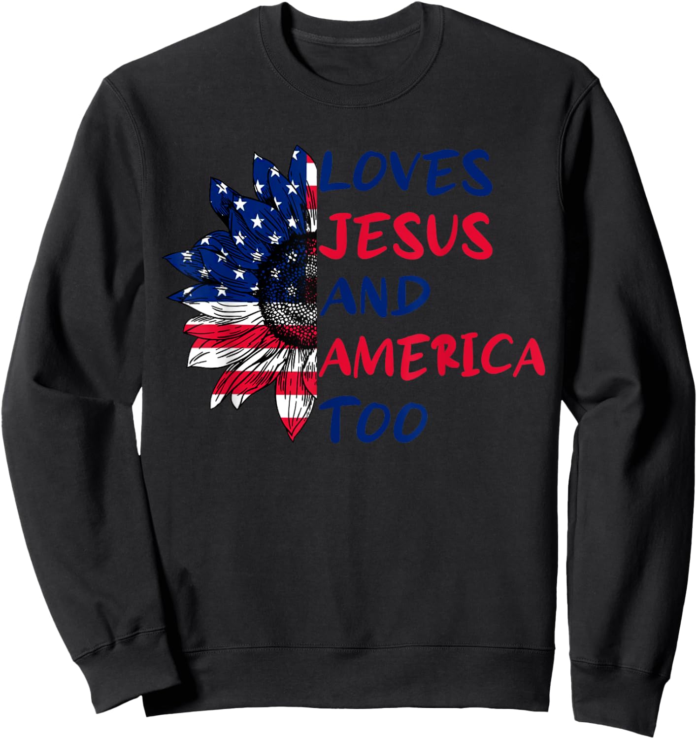 Loves Jesus And America Too Sunflower 4th Of July Sweatshirt - Sweatshirt | Black