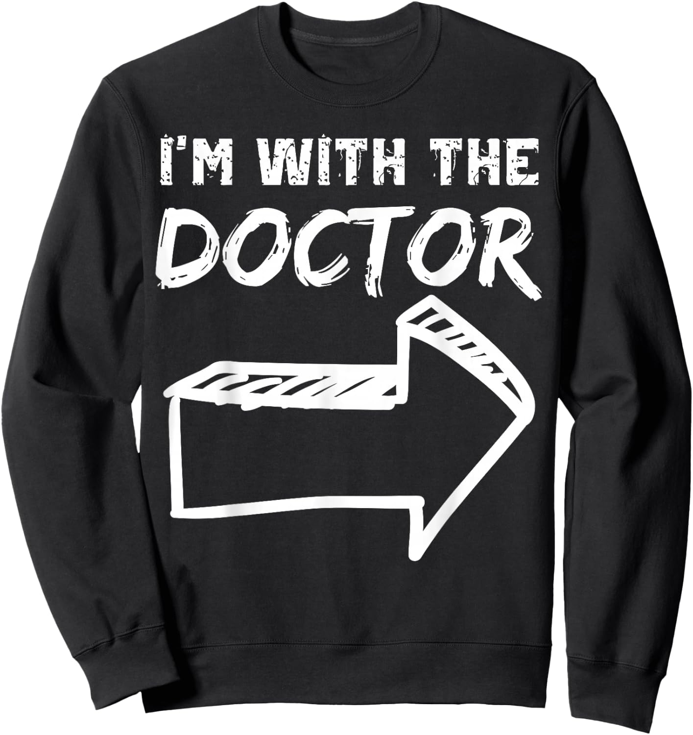 I'm With The Doctor RIGHT Arrow Funny Halloween Cute Her Him Sweatshirt - Sweatshirt | Black
