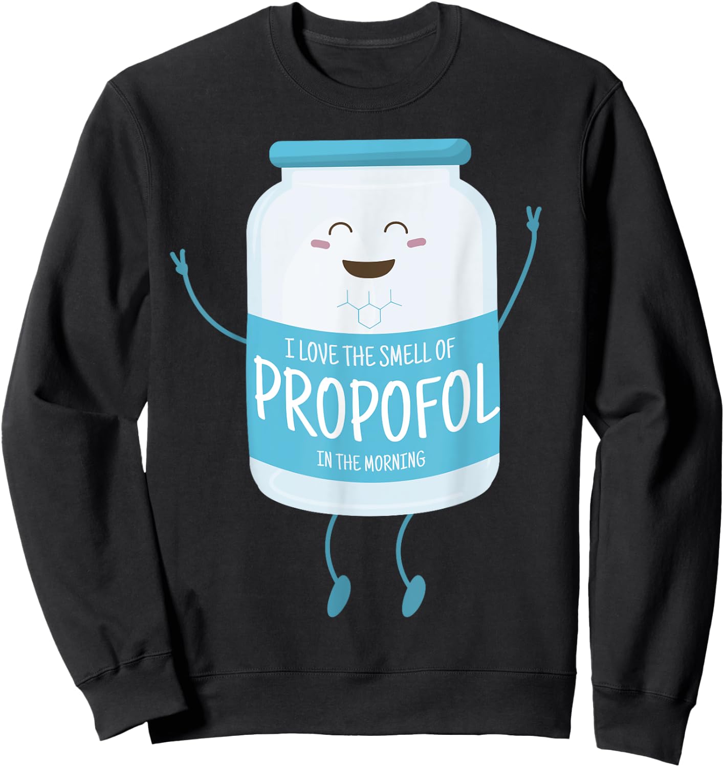 I Love The Smell Of Propofol In The Morning Anesthesiologist Sweatshirt - Sweatshirt | Black