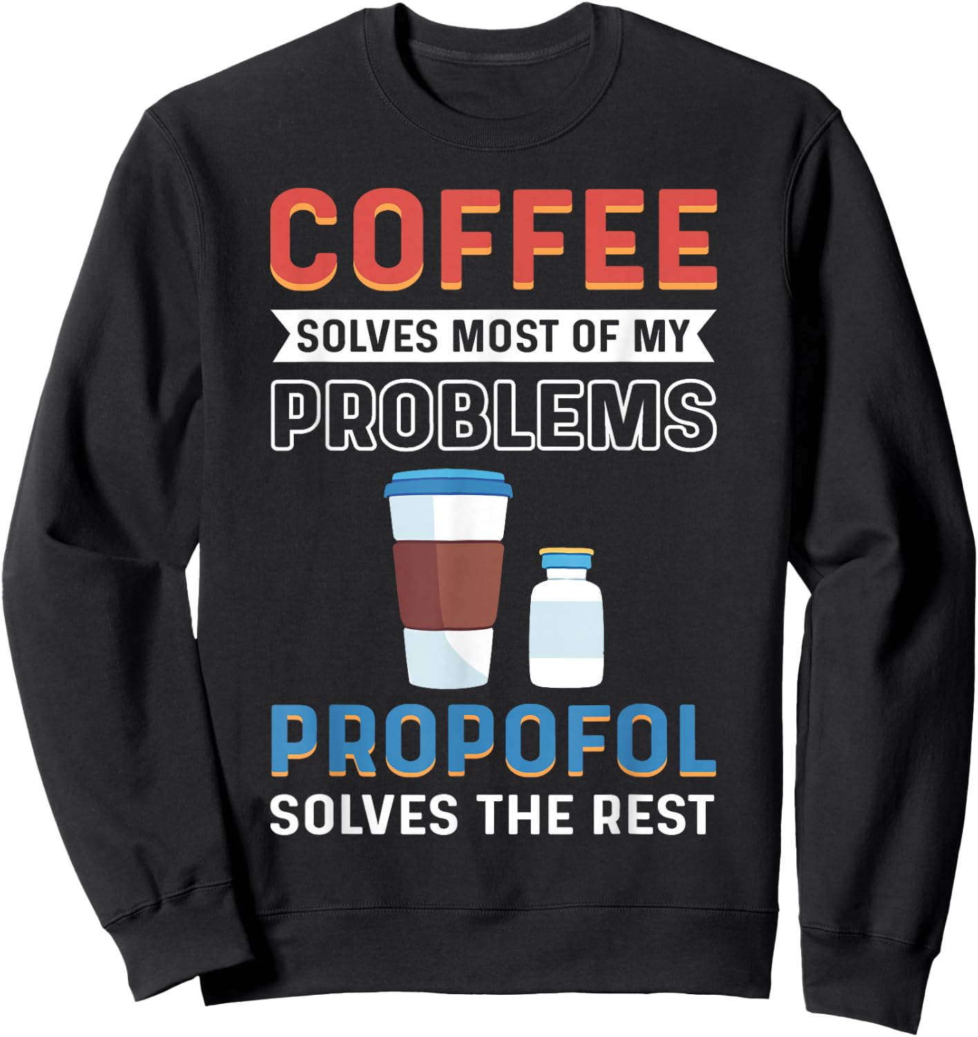 CRNA Nurse Propofol Anesthetist Anesthesia Anesthesiologist Sweatshirt - Sweatshirt | Black