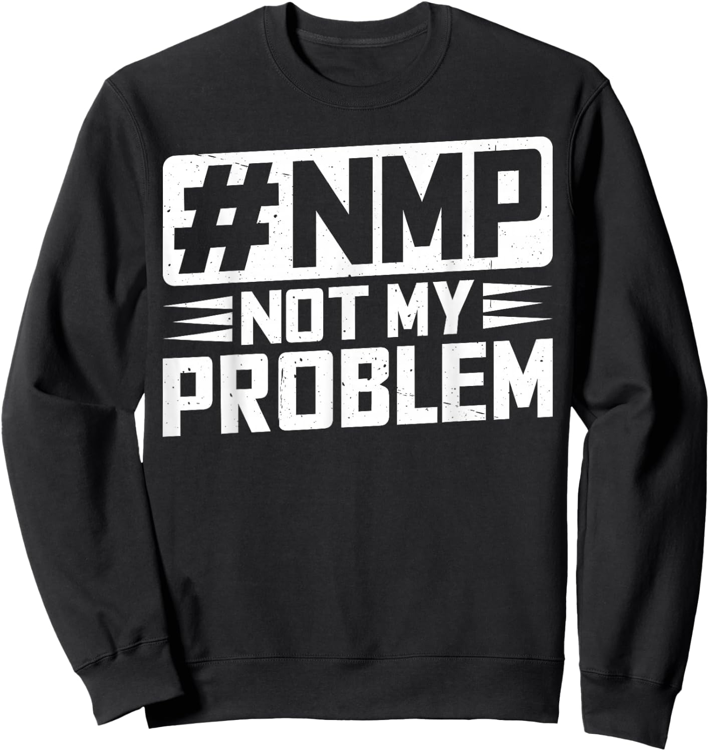 Not My Problem #NMP Sweatshirt - Sweatshirt | Black