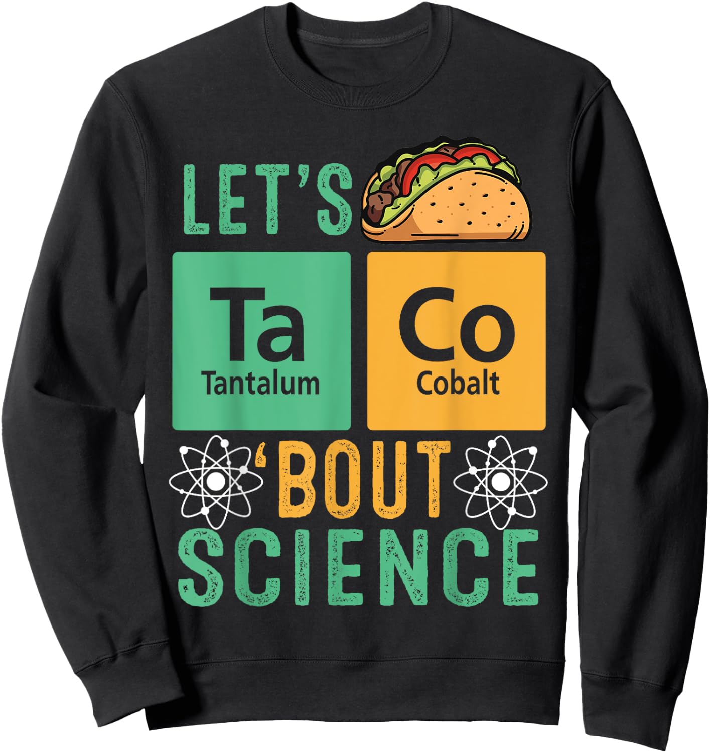 Let's Talk About Taco Science Teacher Funny Scientist Sweatshirt - Sweatshirt | Black
