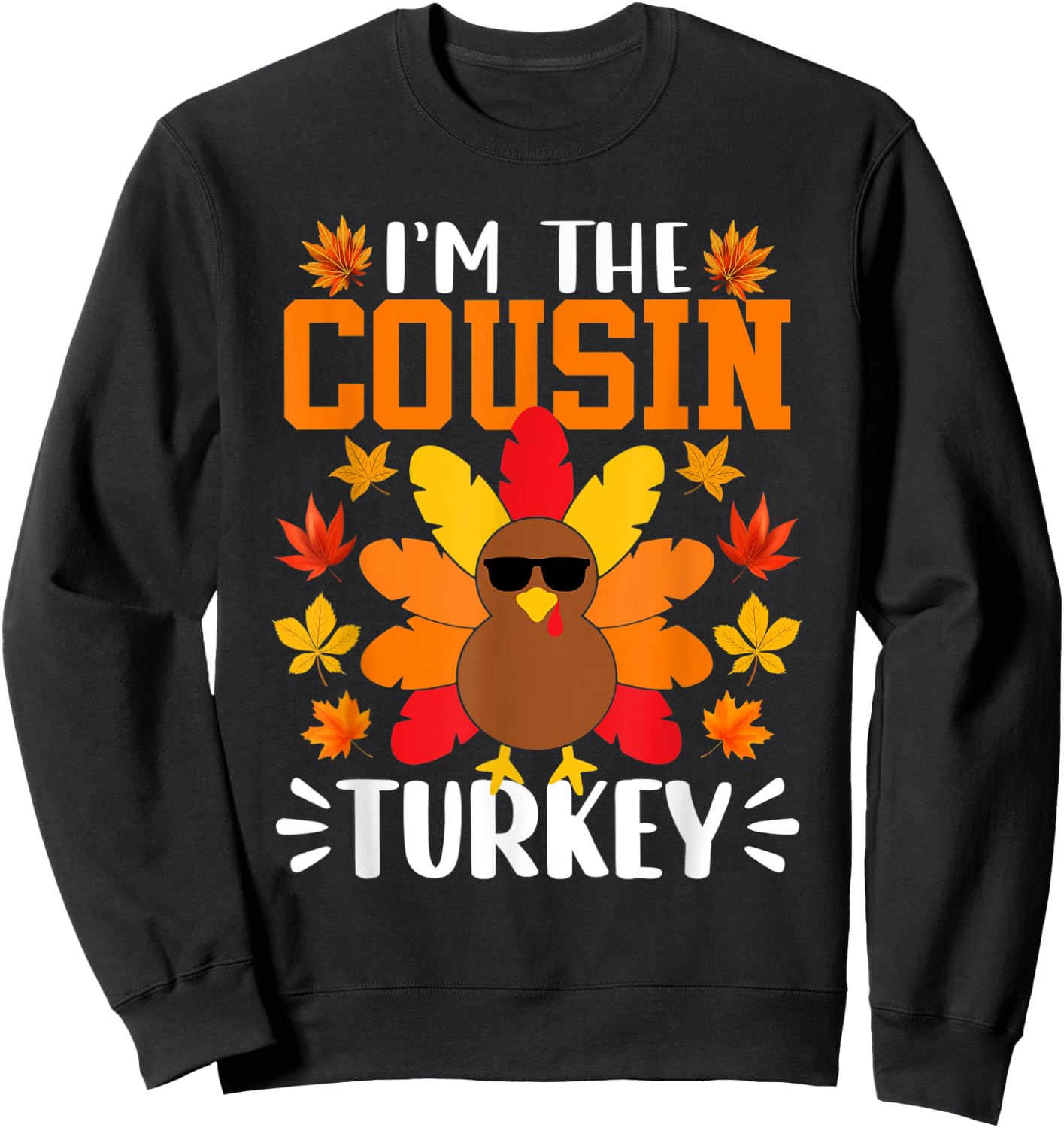 I'm The Cousin Turkey Shirt Funny Turkey Thanksgiving Sweatshirt - Sweatshirt | Black