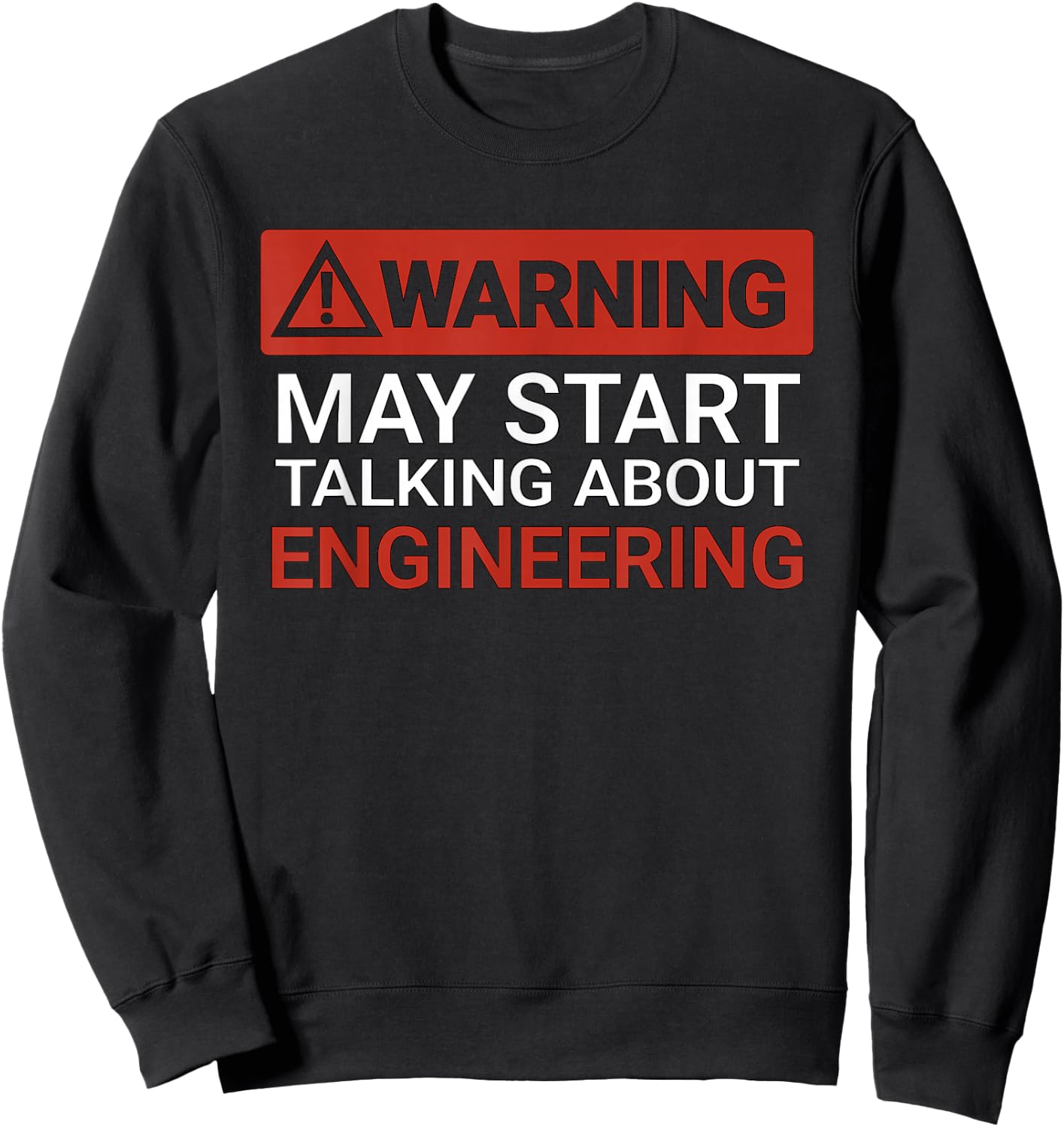 Warning May Start Talking About Engineering | Funny Sweatshirt - Sweatshirt | Black
