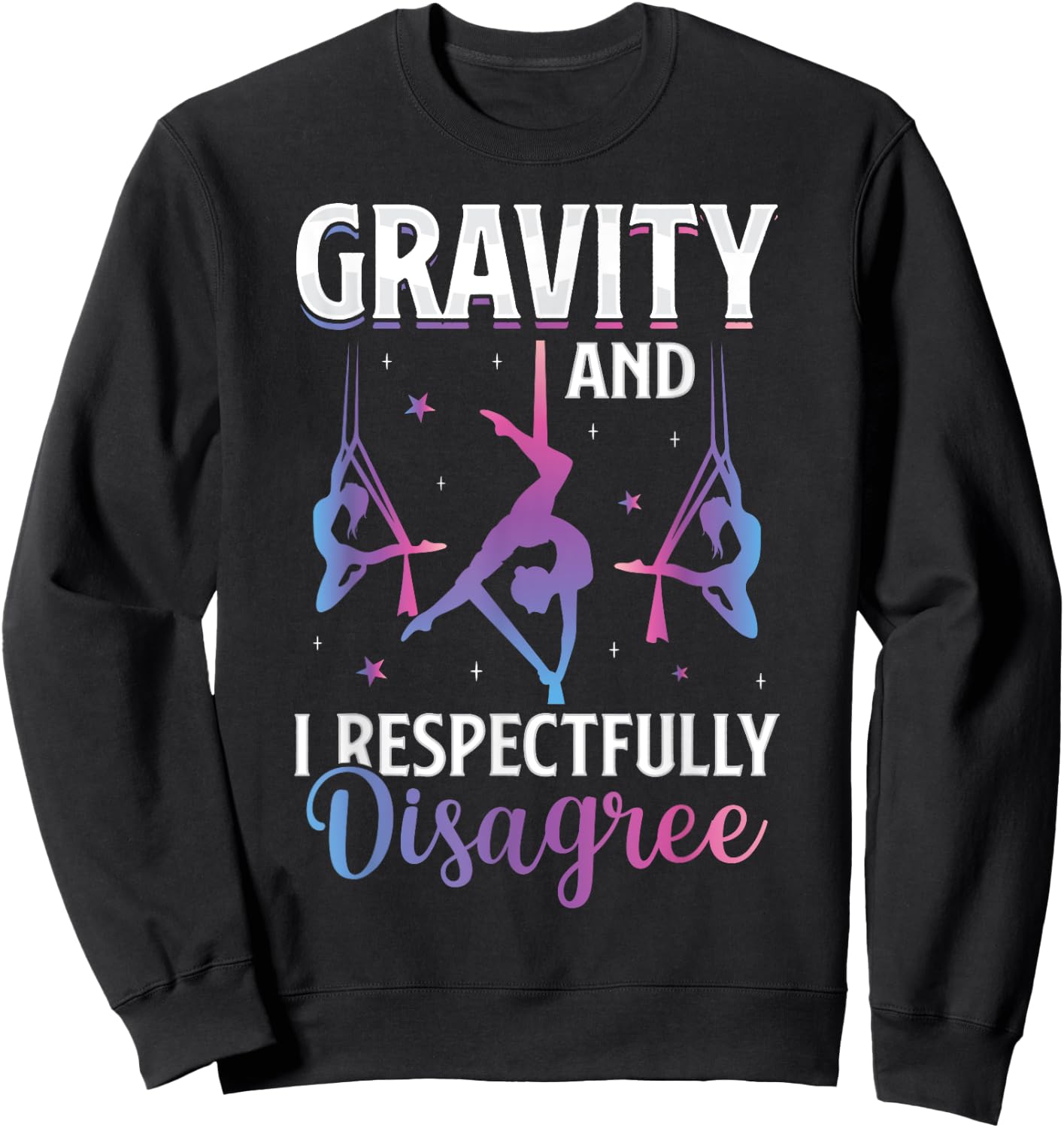 Gravity I Respectfully Disagree Aerialist Aerial Silks Yoga Sweatshirt - Sweatshirt | Black