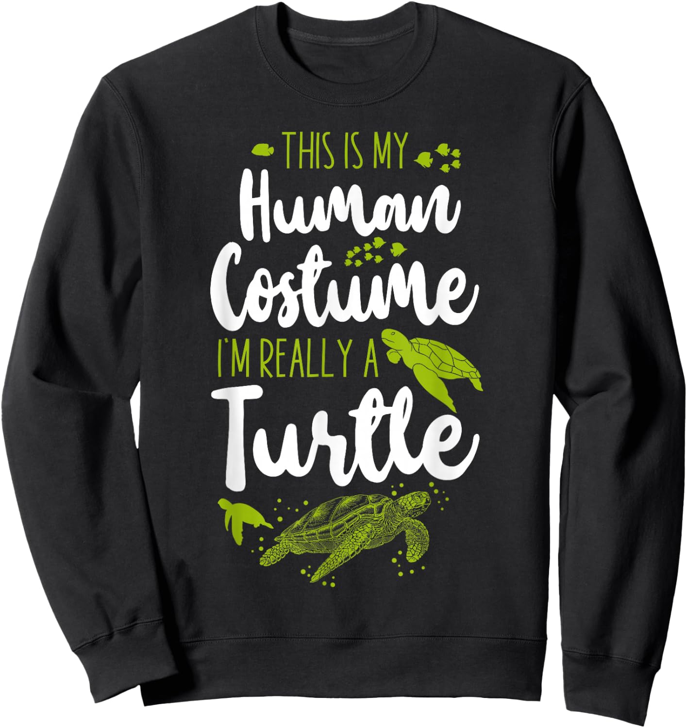 Sea Turtle Tortoise This Is My Human Costume I'm Really A Sweatshirt - Sweatshirt | Black