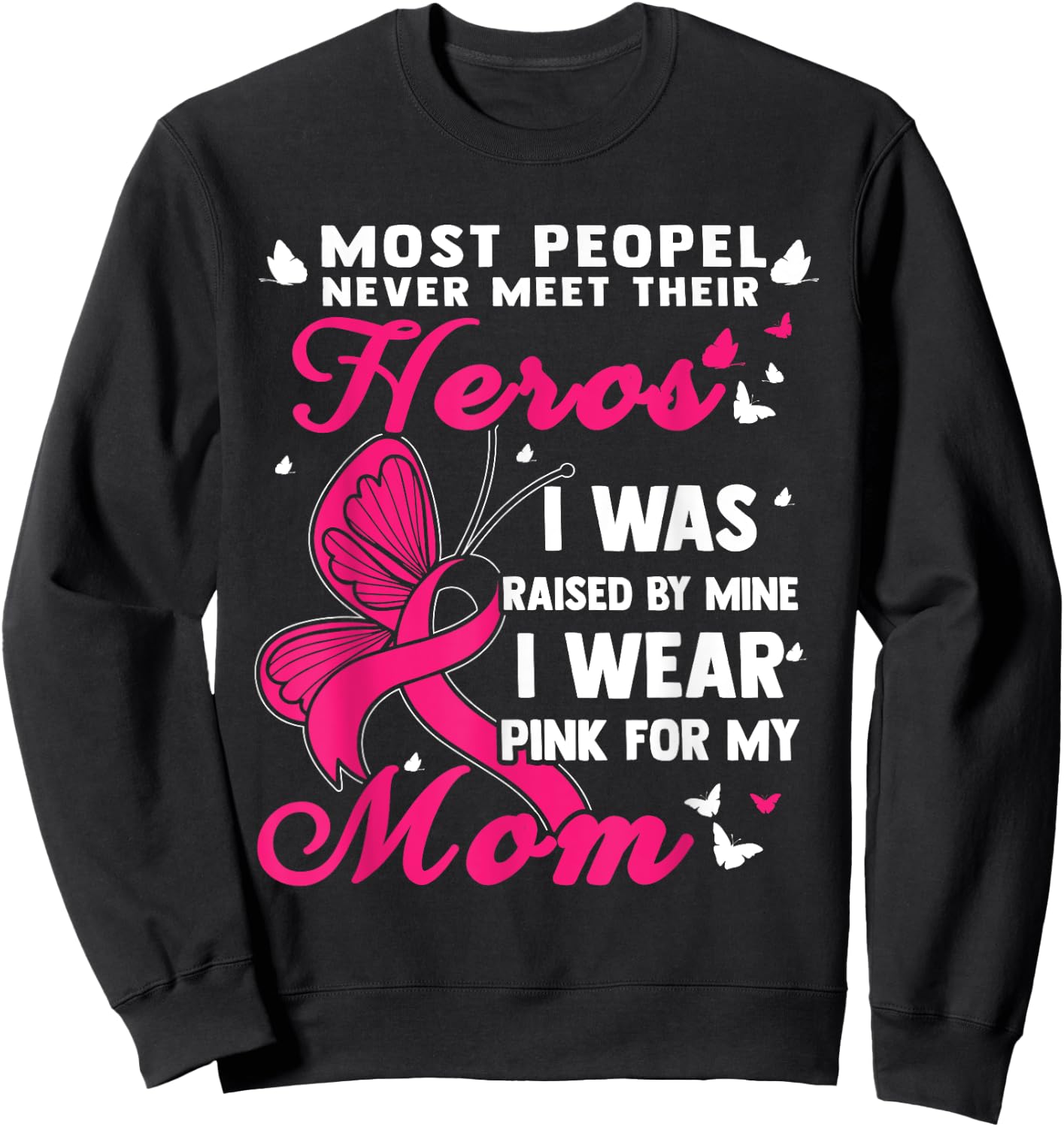 Most People Never Meet Their Heroes I Wear Pink For My Mom Sweatshirt - Sweatshirt | Black