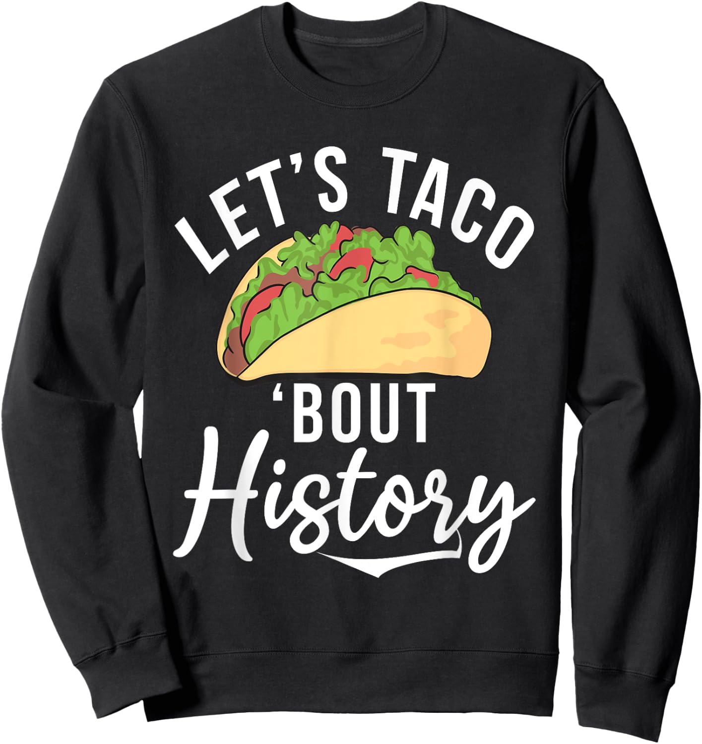 Lets Taco about History Teaching History Teacher Women Sweatshirt - Sweatshirt | Black