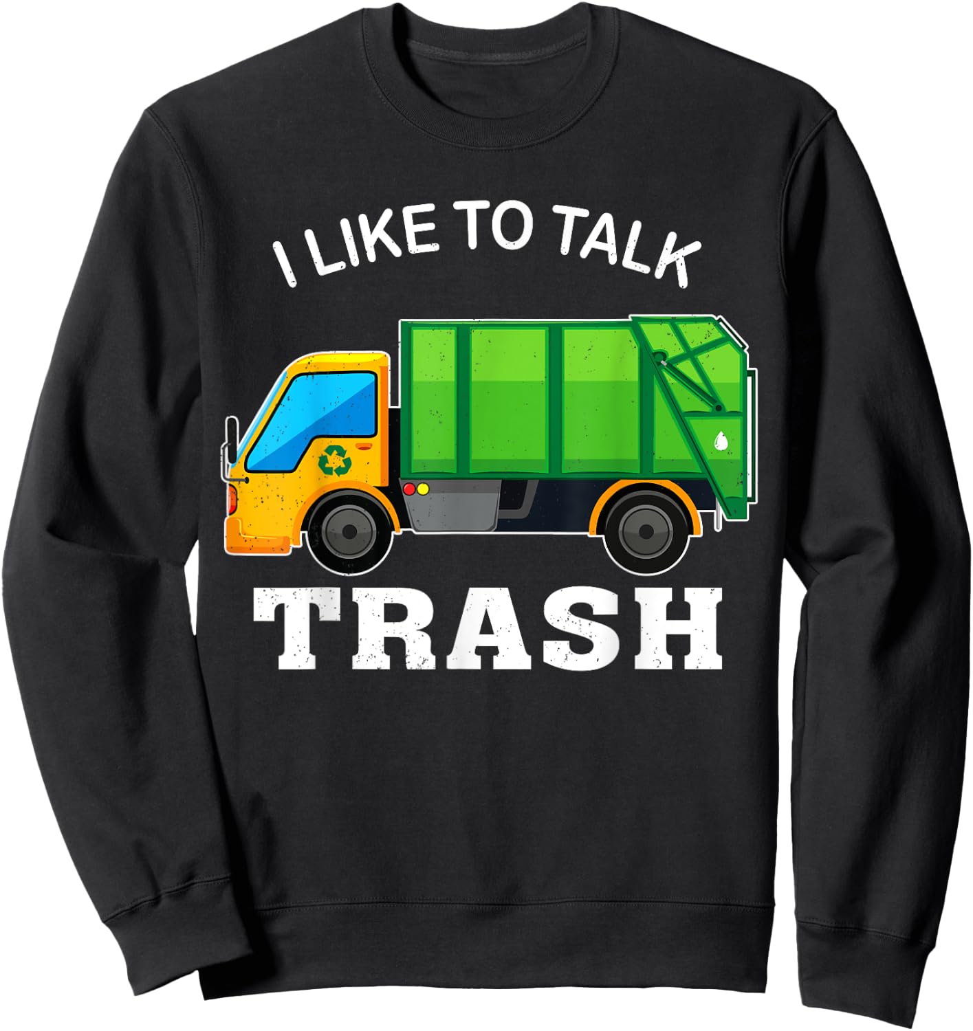 I Like To Talk Trash Waste Management Garbage Collector Sweatshirt - Sweatshirt | Black
