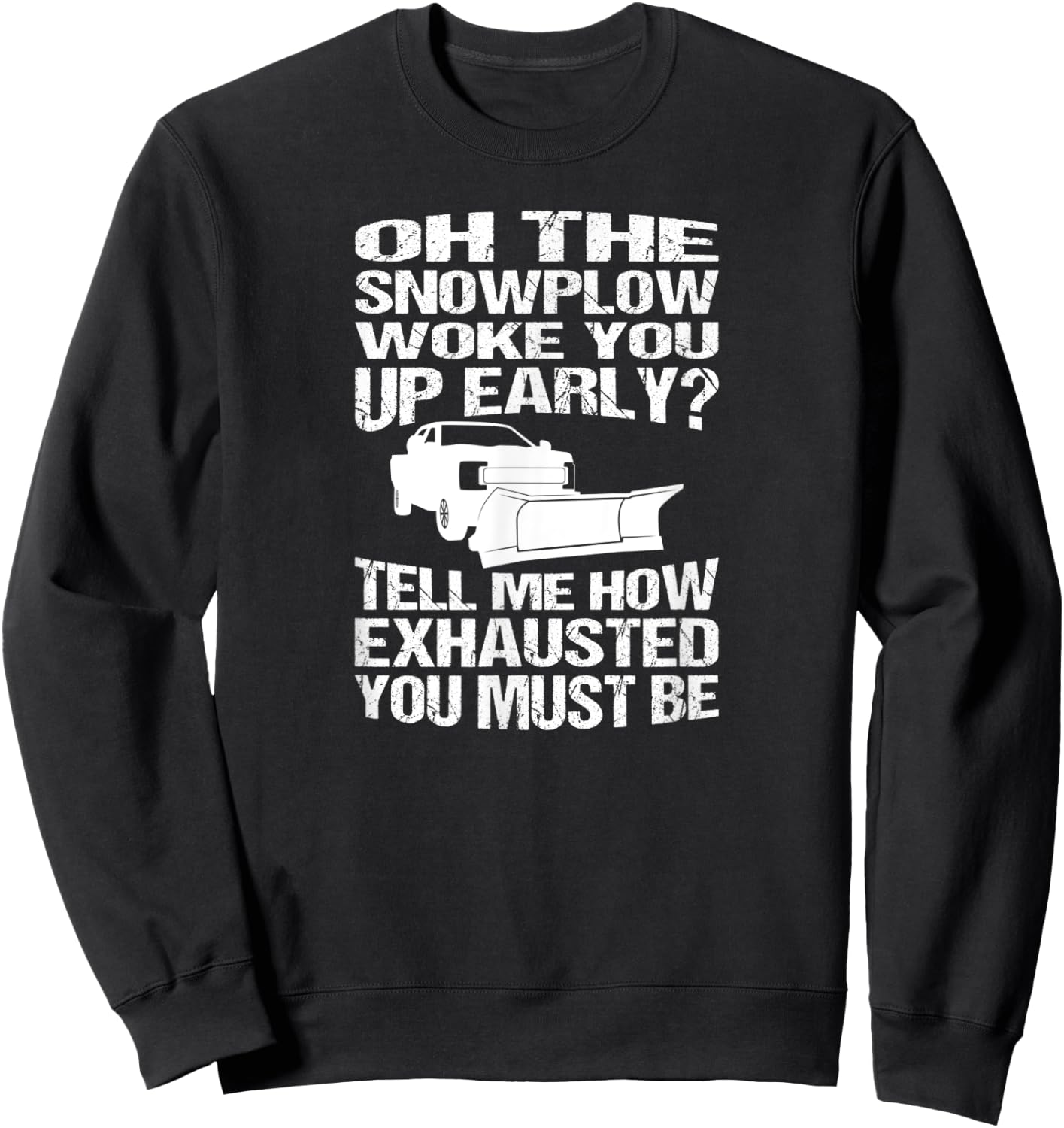 Funny Snowplow Woke You Up Early Snowplowing Sweatshirt - Sweatshirt | Black