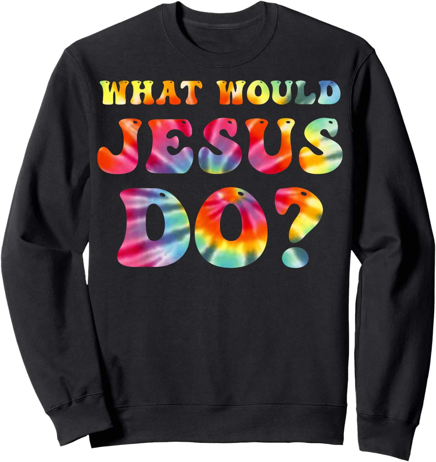What Would Jesus Do Tie Dye Christian Faith Lord Sweatshirt - Sweatshirt | Black