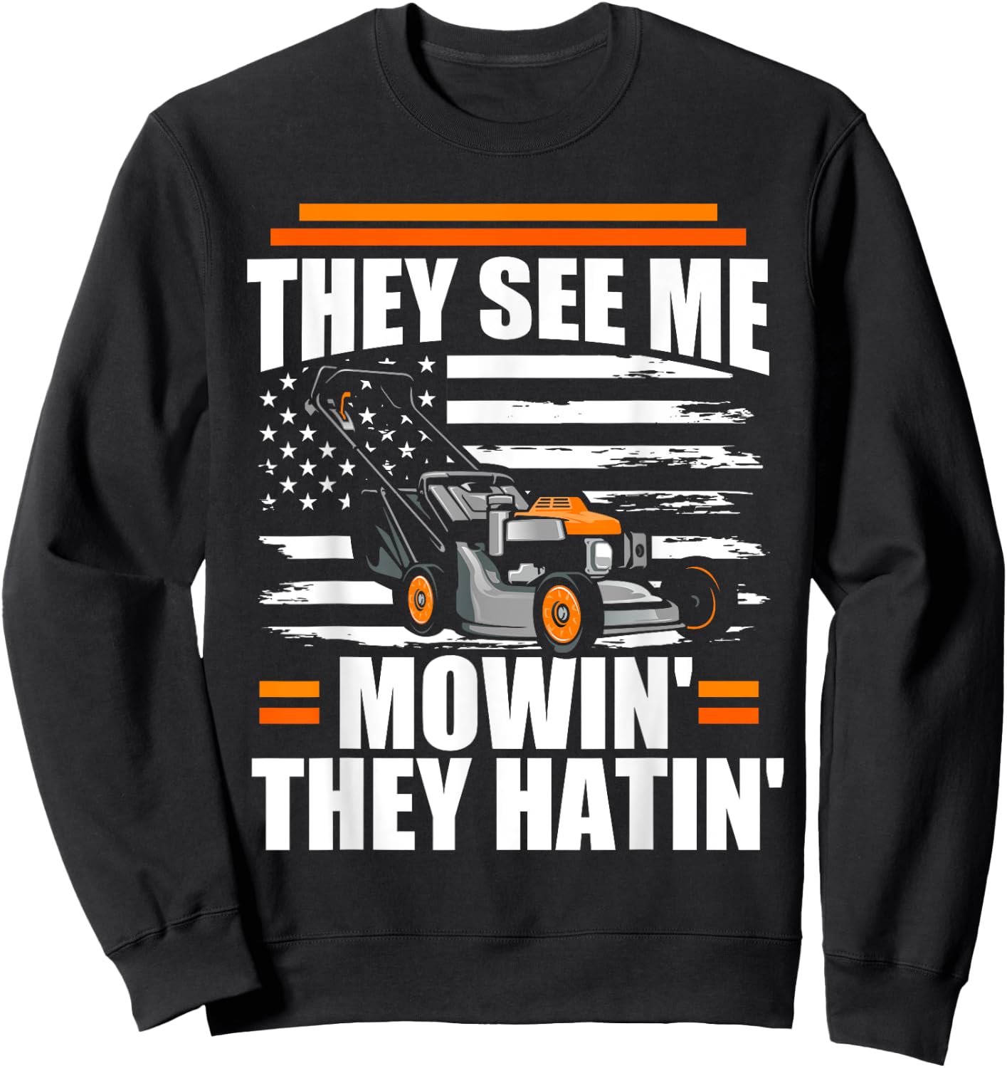 They See Me Mowin They Hatin Funny Lawn Mower American Flag Sweatshirt - Sweatshirt | Black