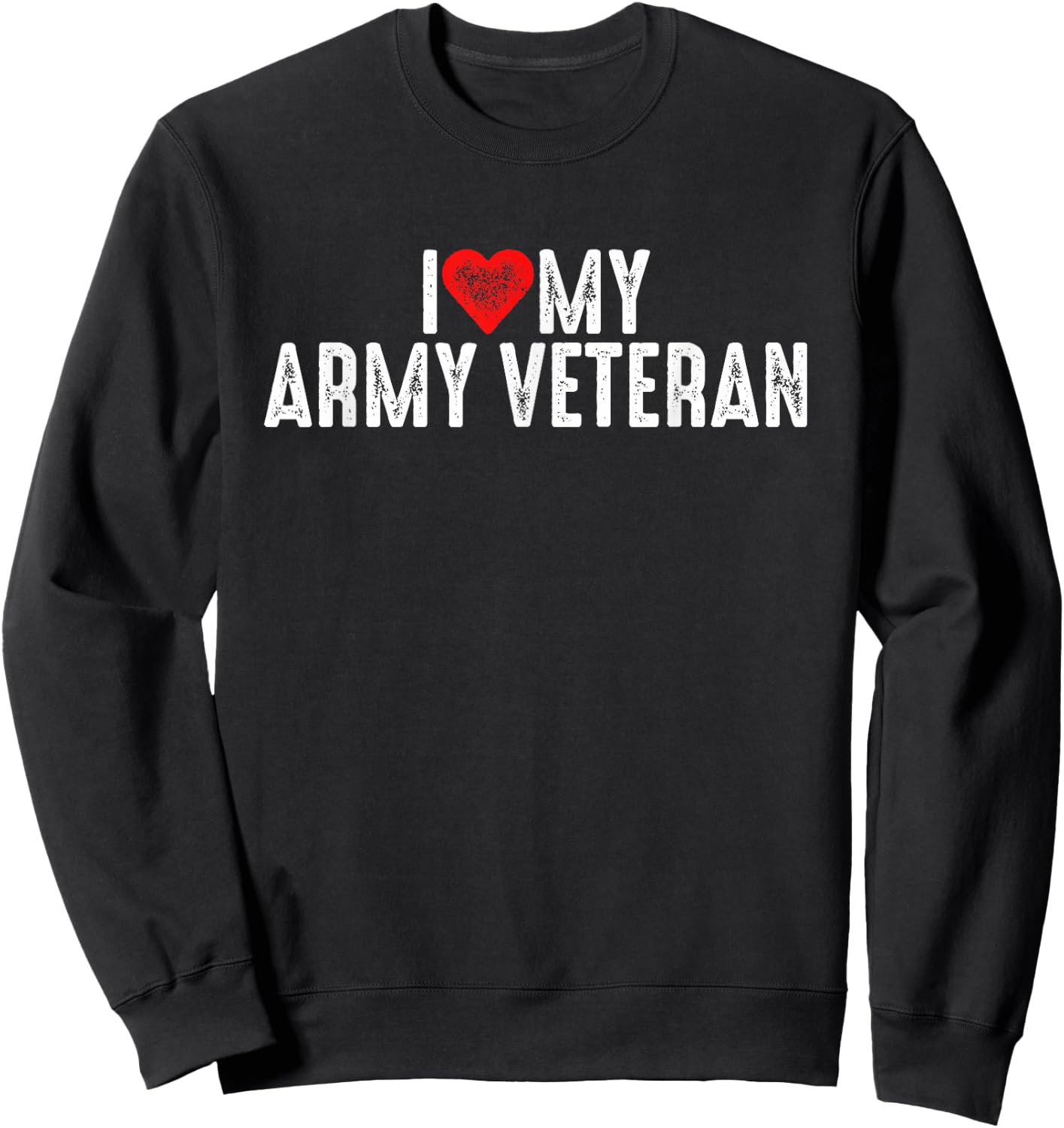 I Love My Army Veteran Sweatshirt - Sweatshirt | Black