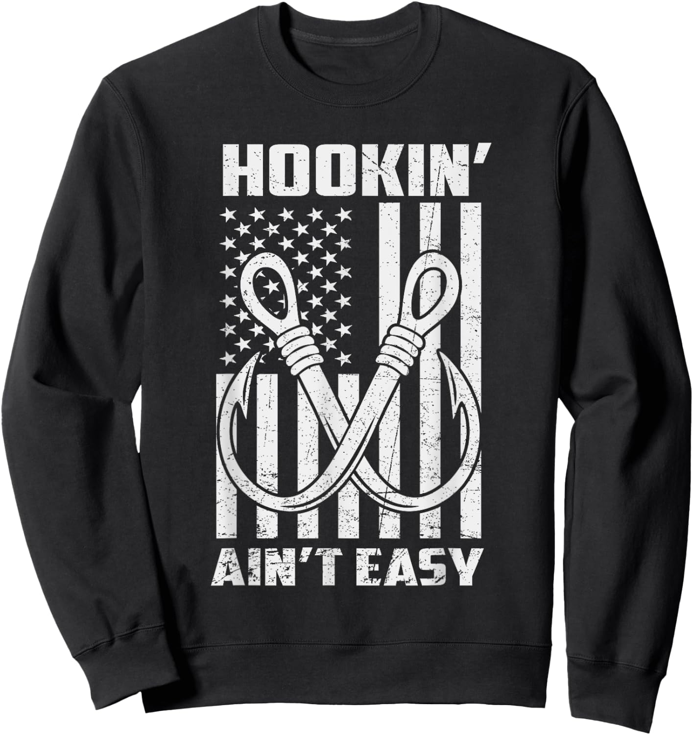 Hookin' Ain't Easy Funny Patriotic Fishing Hooker Fisherman Sweatshirt - Sweatshirt | Black