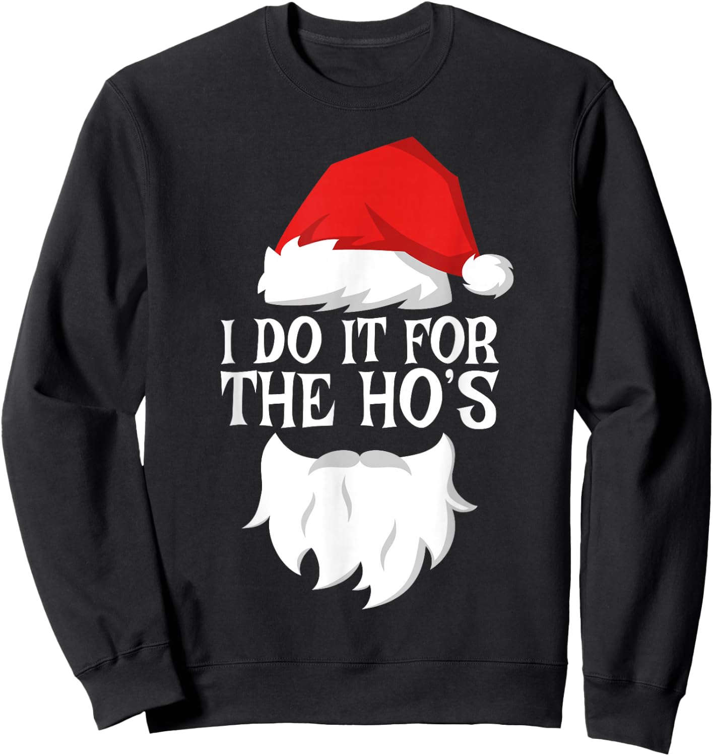 I Do It For The Ho's Shirt Adult Men Women Santa Christmas Sweatshirt - Sweatshirt | Black