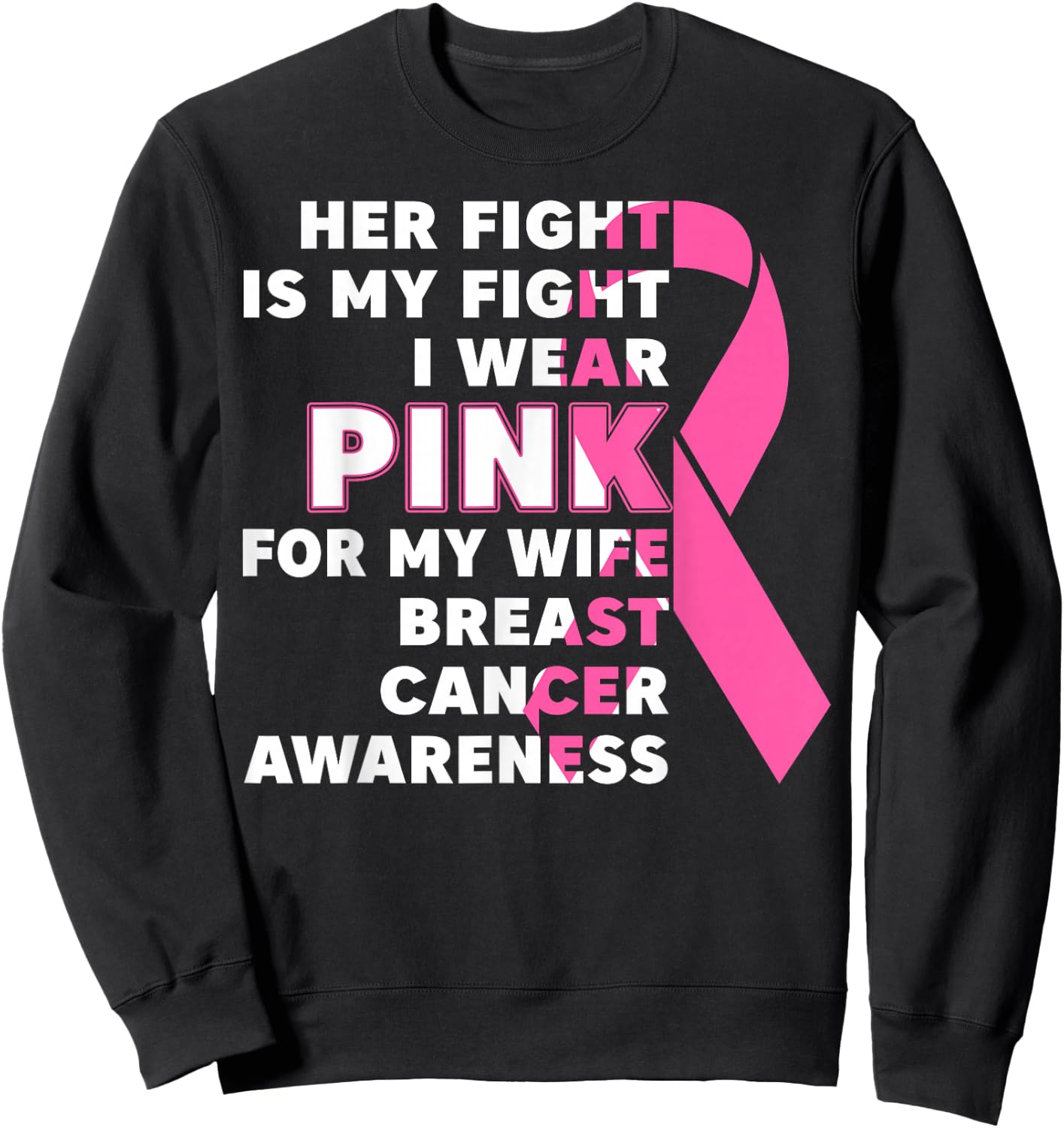 Breast Cancer Her Fight Is My Fight I Wear Pink Wife Breast Sweatshirt - Sweatshirt | Black