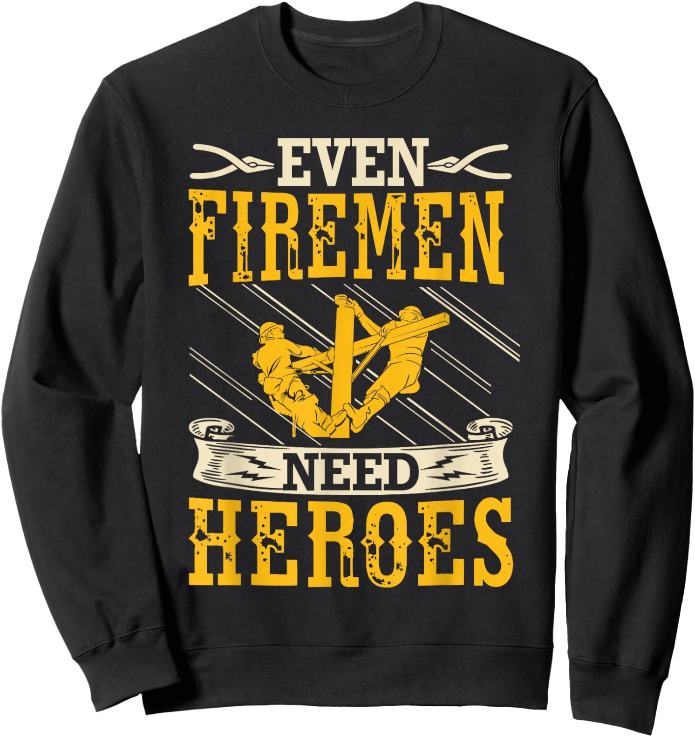 Even Firemen Need Heroes Lineworker Powerline Technician Sweatshirt - Sweatshirt | Black