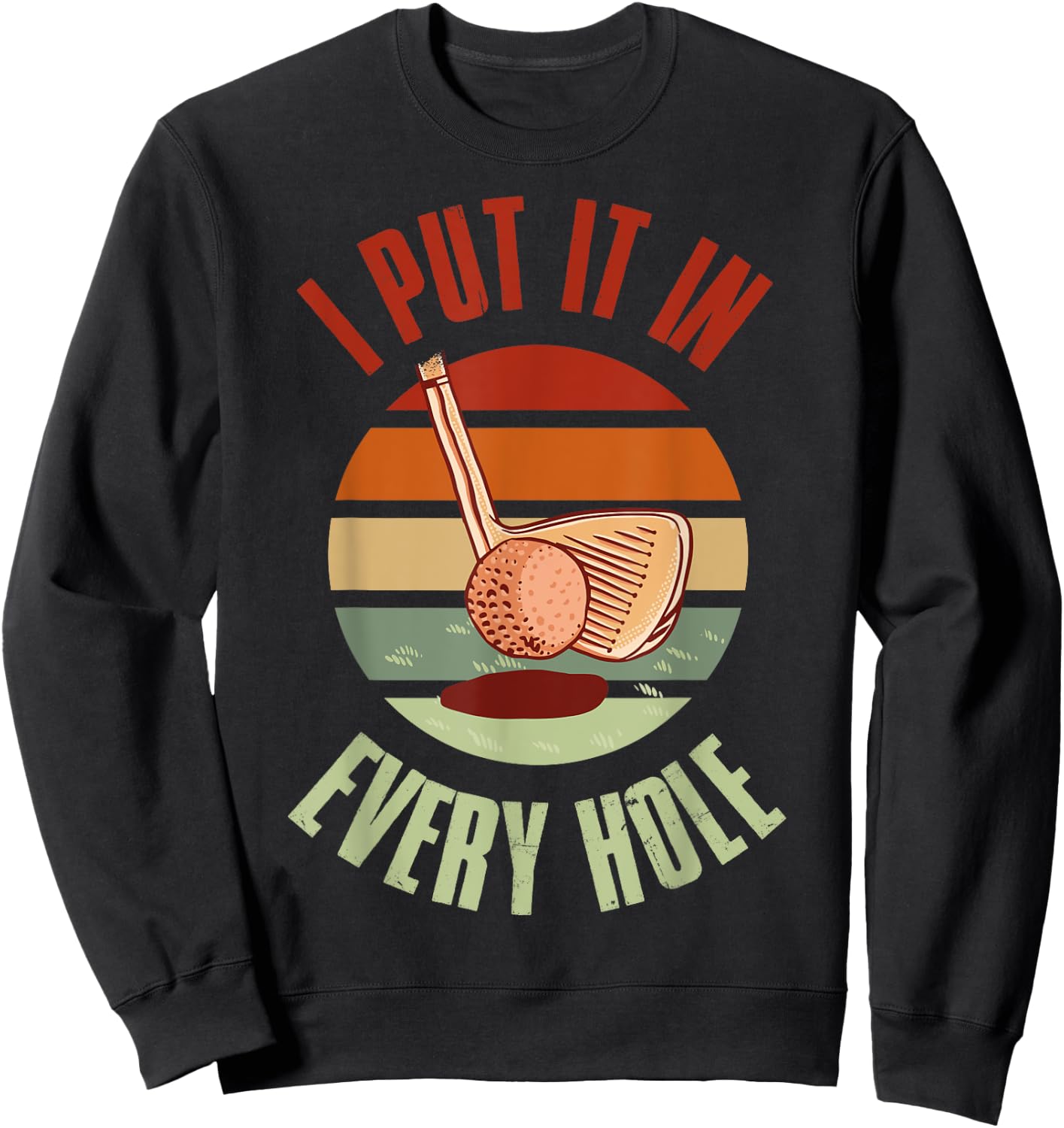 I Put It In Every Hole Golf Sweatshirt - Sweatshirt | Black