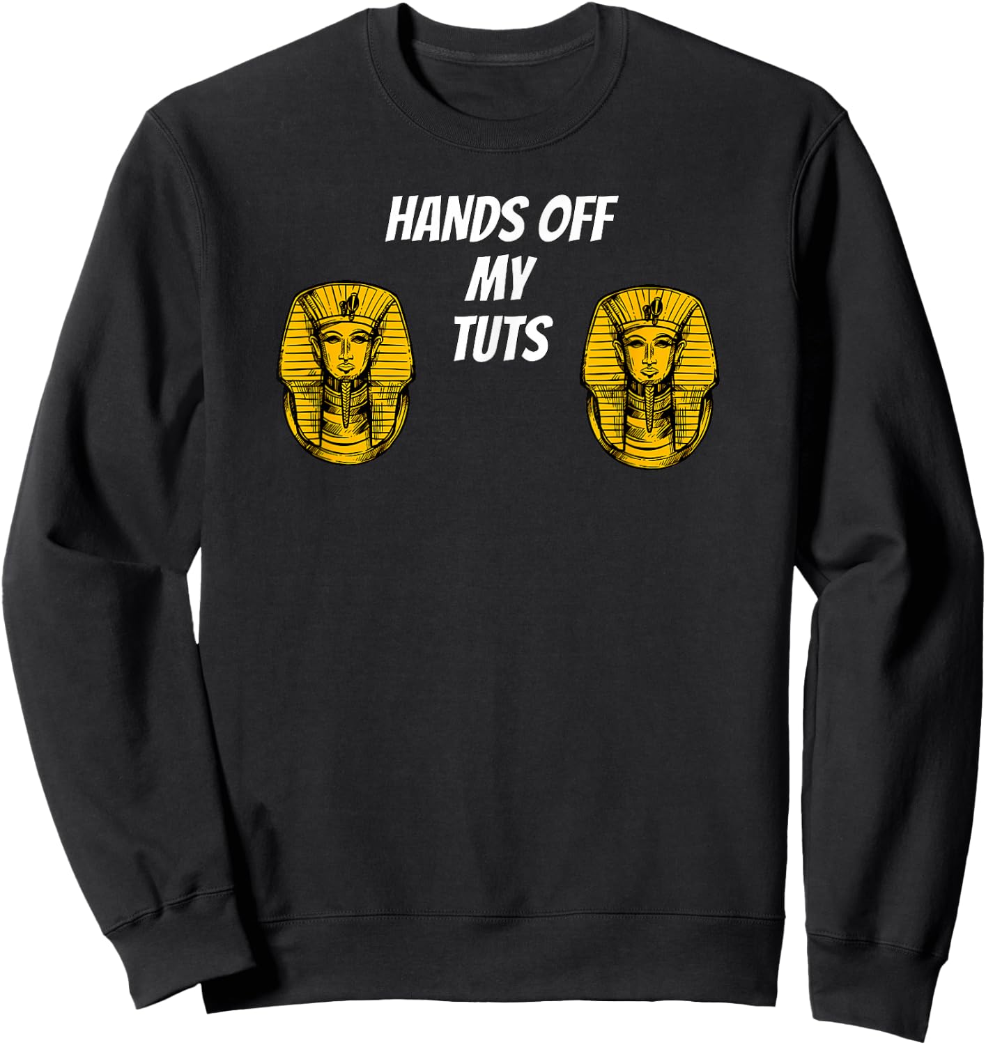 Hands Off My Tuts | Funny King Tut Meme Apparel Sweatshirt - Sweatshirt | Black