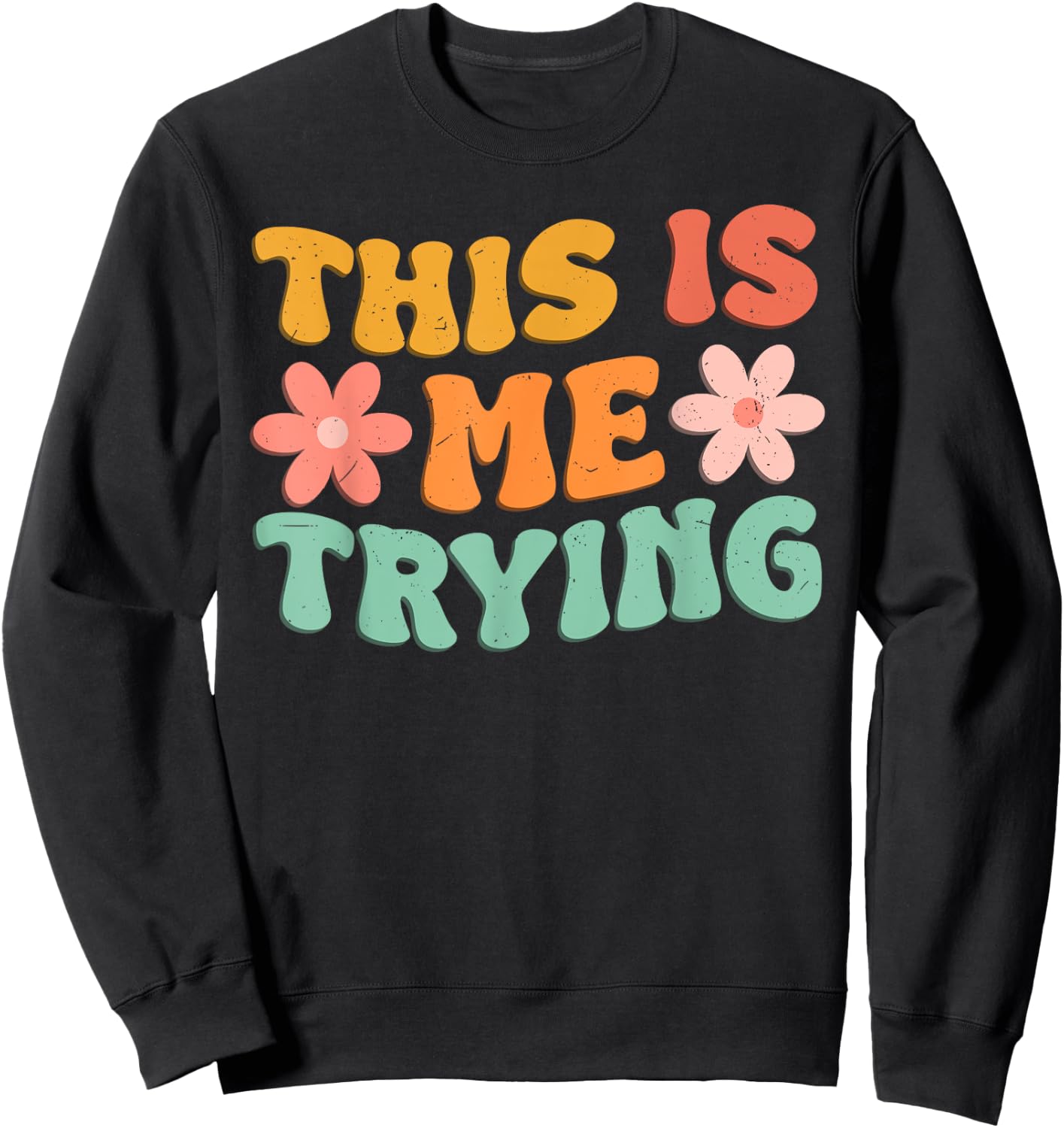 This Is Me Trying Groovy Motivational Inspirational Saying Sweatshirt - Sweatshirt | Black