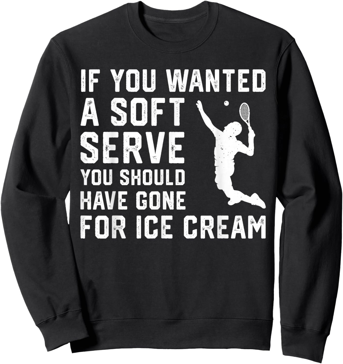 If You Wanted A Soft Serve Funny Tennis player Tennis Lover Sweatshirt - Sweatshirt | Black