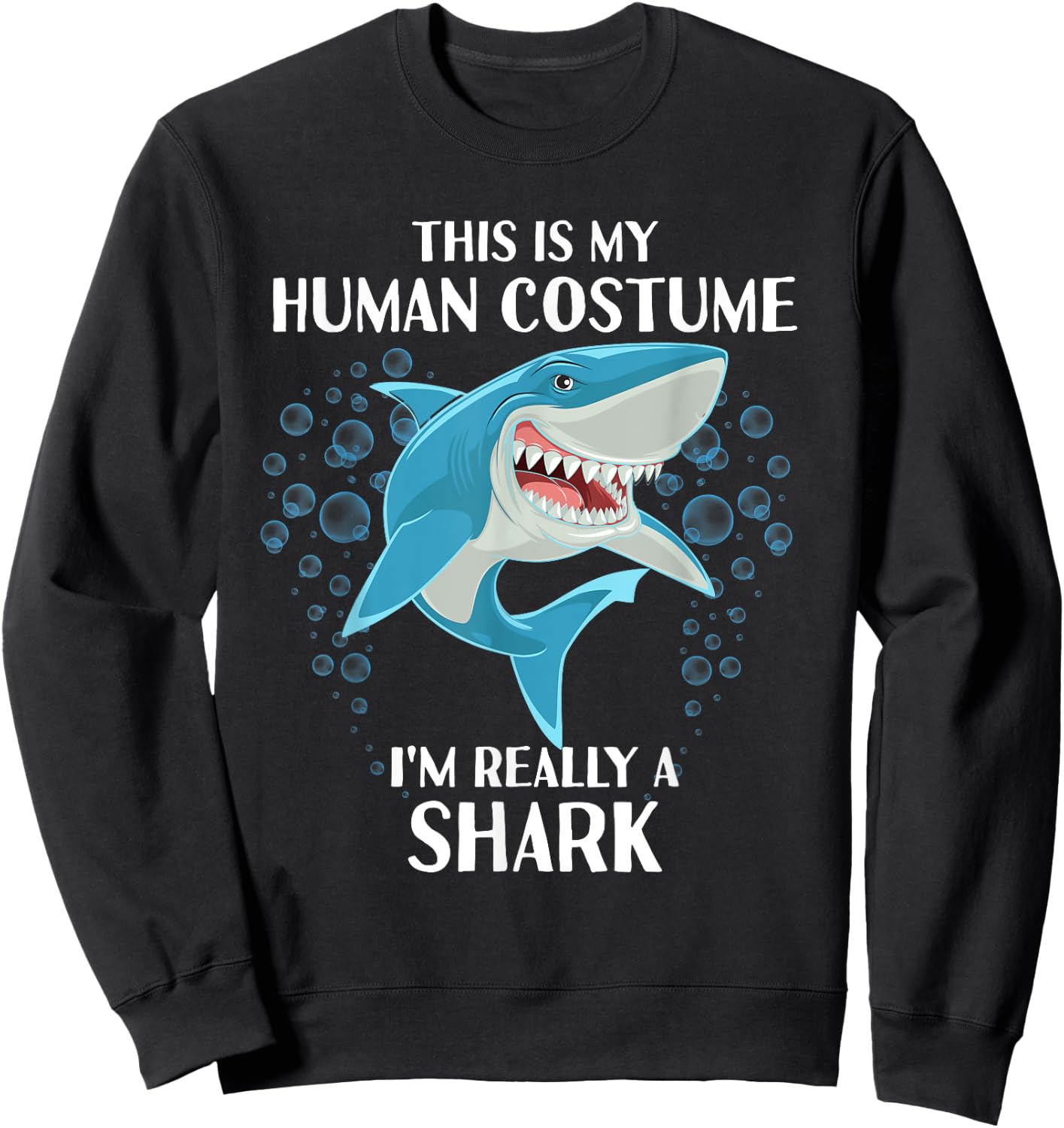 This is my Human Costume - Funny Halloween Shark Sweatshirt - Sweatshirt | Black