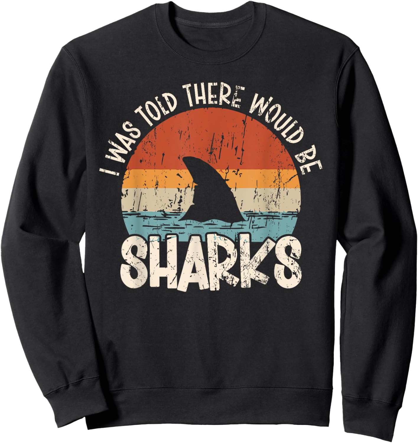 I Was Told There Would Be Sharks Retro Shark Lover Biologist Sweatshirt - Sweatshirt | Black